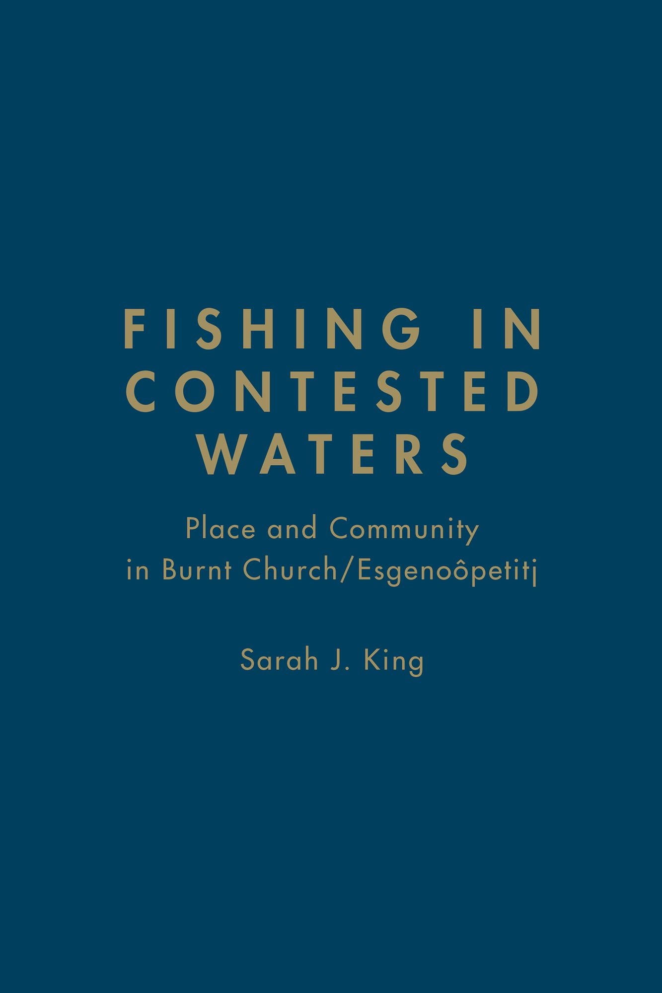 Fishing in Contested Waters: Place & Community in Burnt Church/Esgenoopetitj