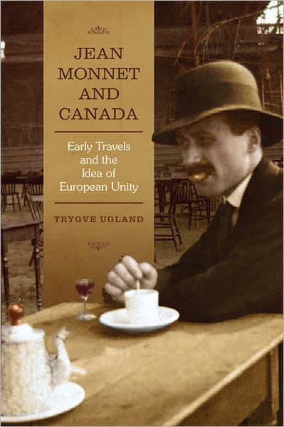 Jean Monnet and Canada: Early Travels and the Idea of European Unity