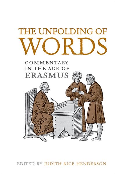 The Unfolding of Words: Commentary in the Age of Erasmus