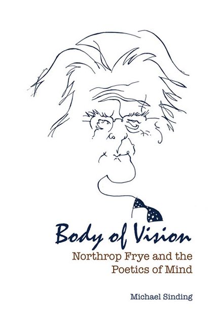 Body of Vision: Northrop Frye and the Poetics of Mind