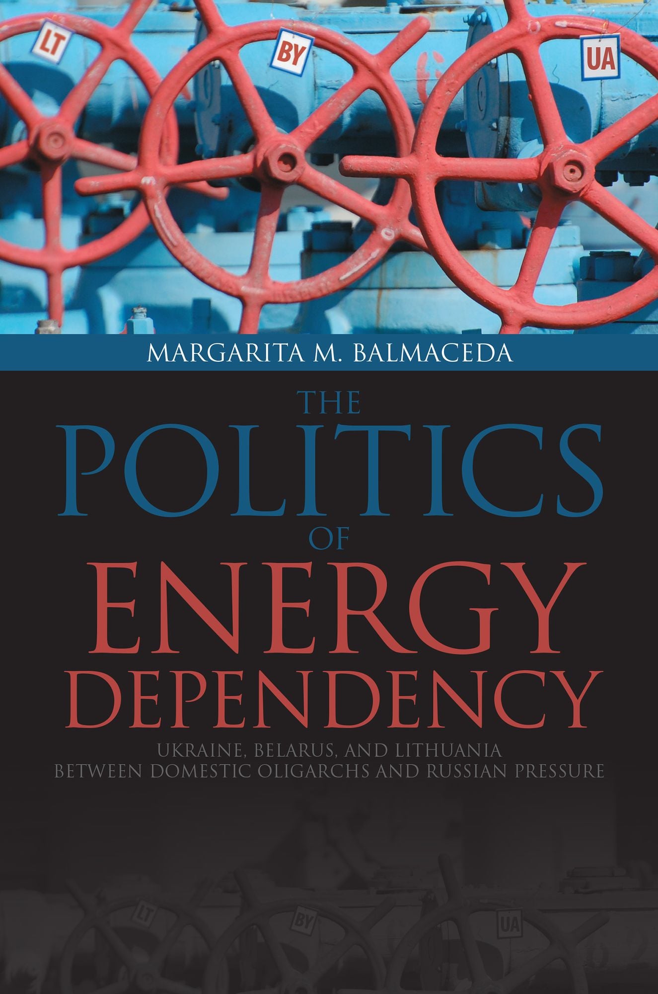 Politics of Energy Dependency: Ukraine, Belarus, and Lithuania between Domestic Oligarchs and Russian Pressure, 1922-2010