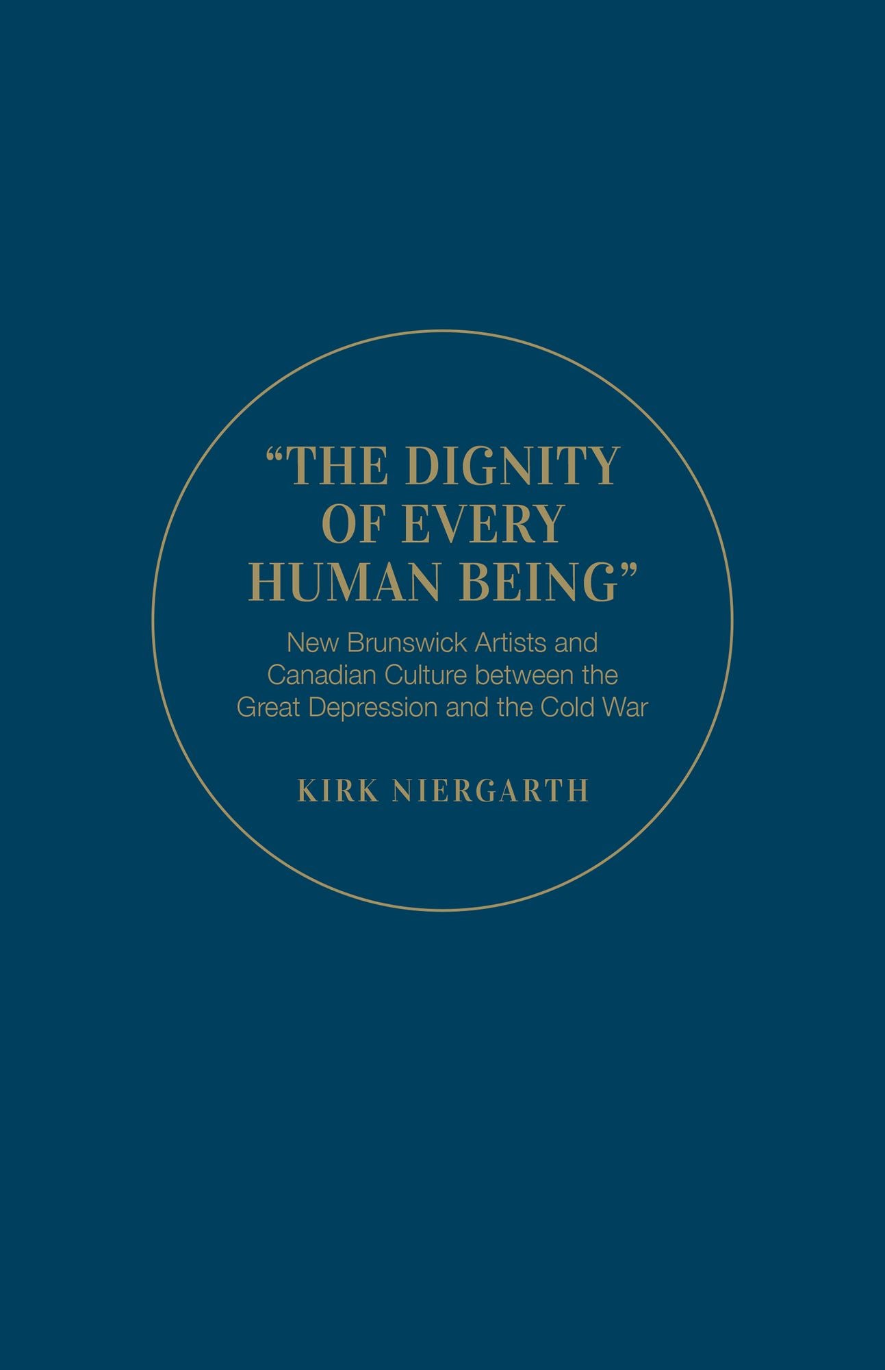 The Dignity of Every Human Being: New Brunswick Artists and Canadian Culture between the Great Depression and the Cold War