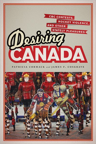 Desiring Canada: CBC Contests, Hockey Violence and Other Stately Pleasures