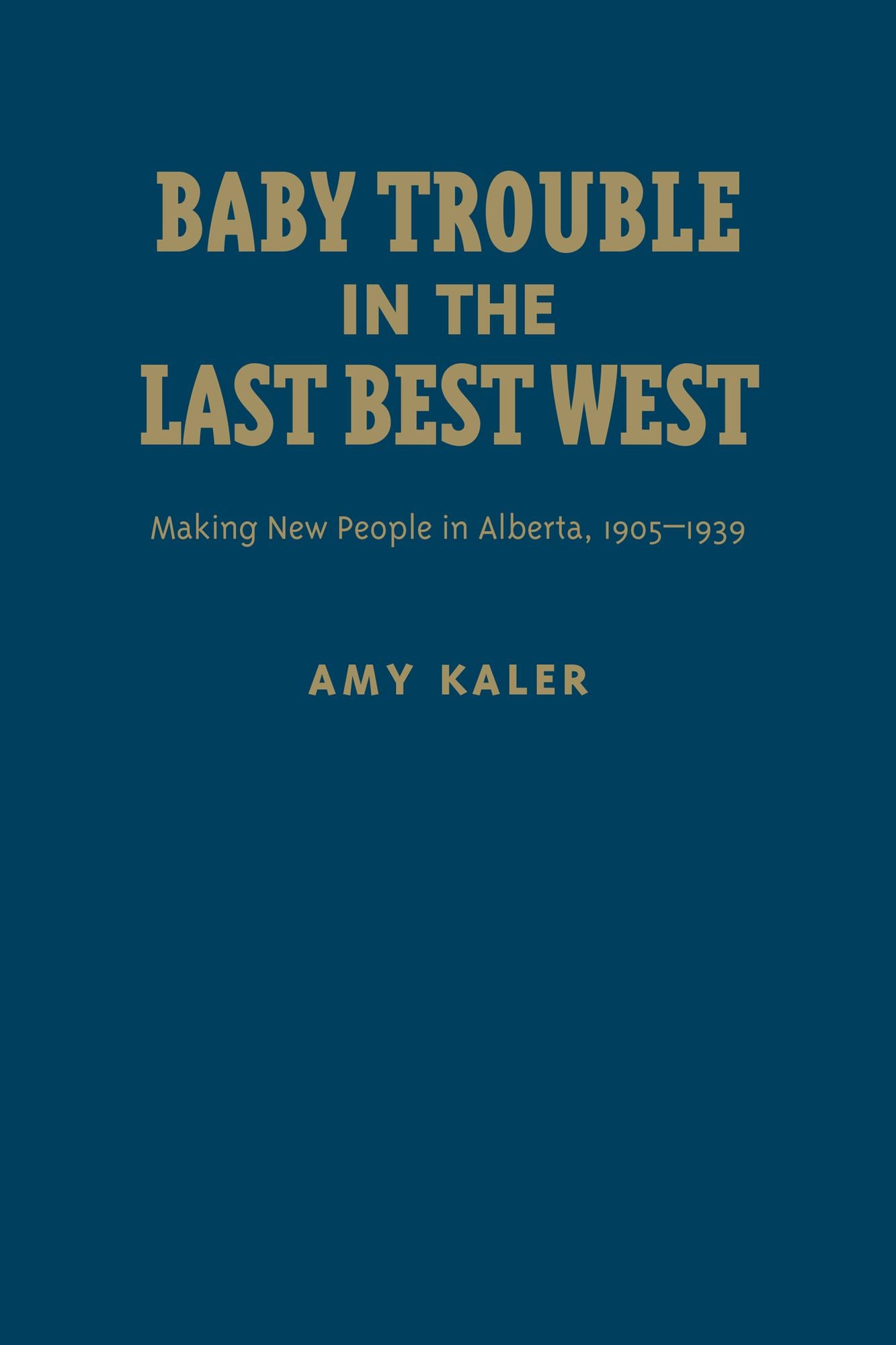 Baby Trouble in the Last Best West: Making New People in Alberta, 1905-1939