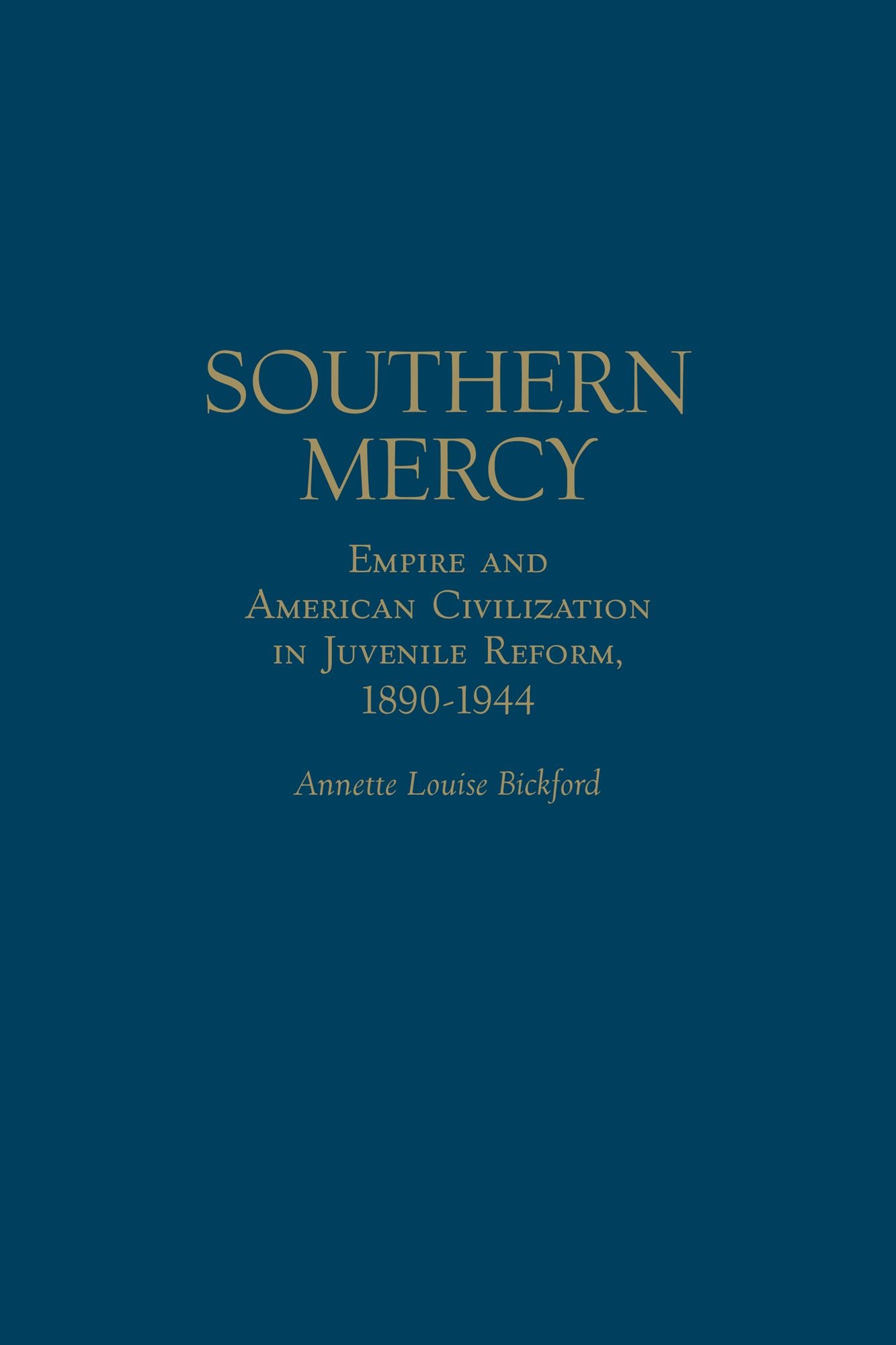Southern Mercy: Empire and American Civilization in Juvenile Reform, 1890-1944