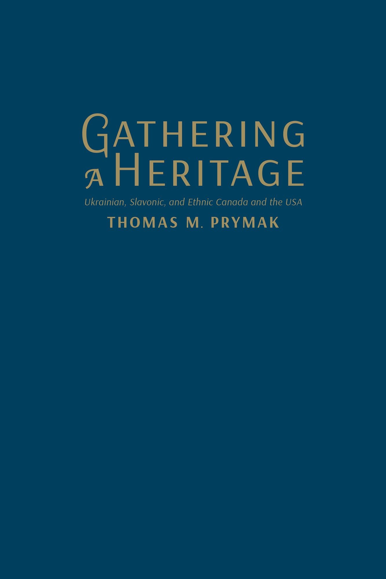 Gathering a Heritage: Ukrainian, Slavonic, and Ethnic Canada and the USA