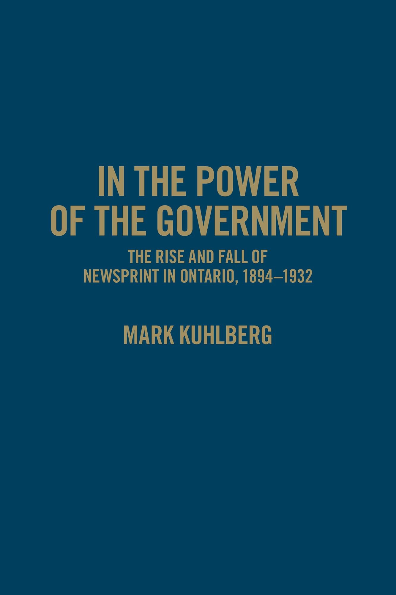 In the Power of the Government: The Rise and Fall of Newsprint in Ontario, 1894-1932