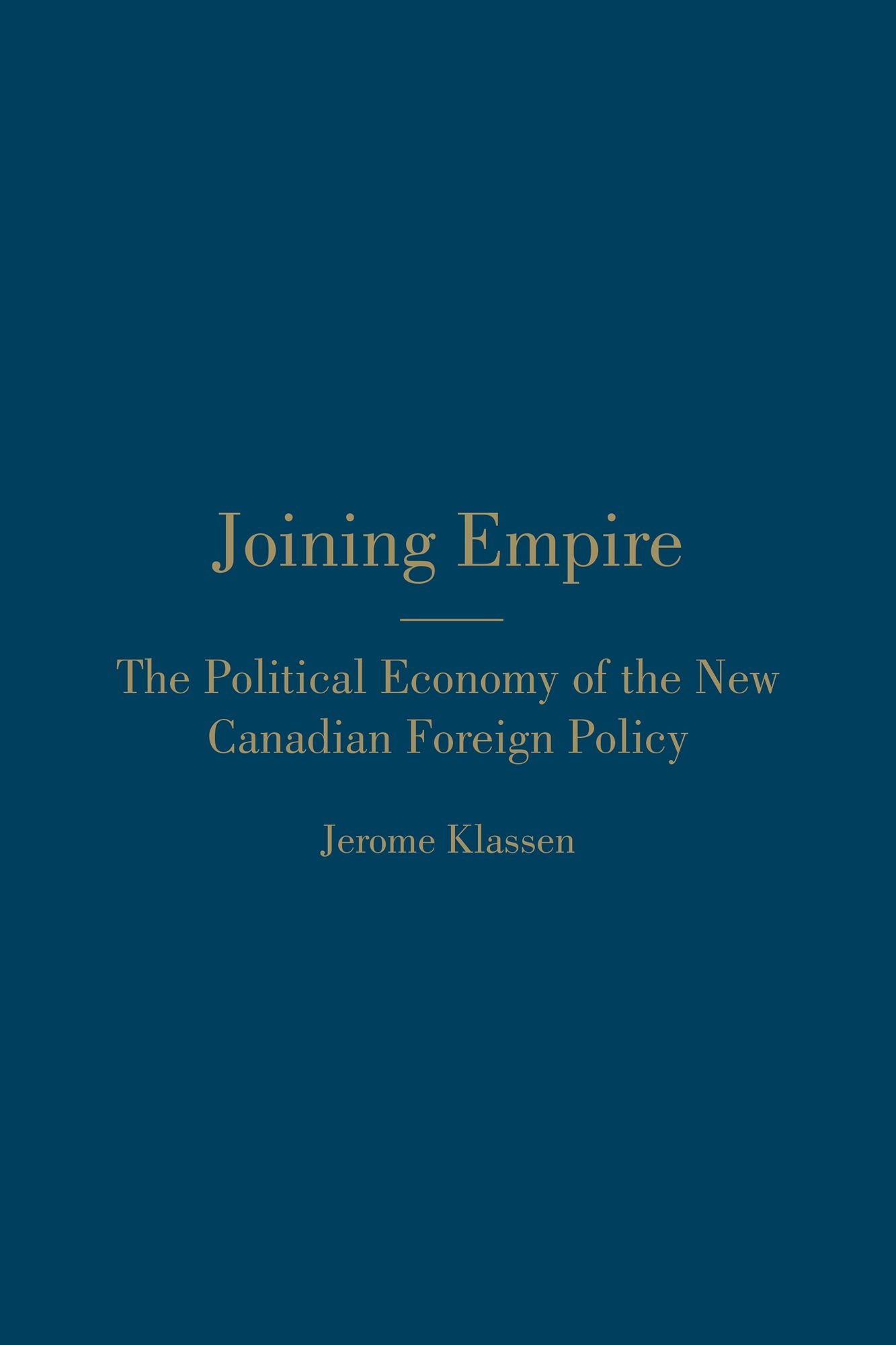 Joining Empire: The Political Economy of the New Canadian Foreign Policy