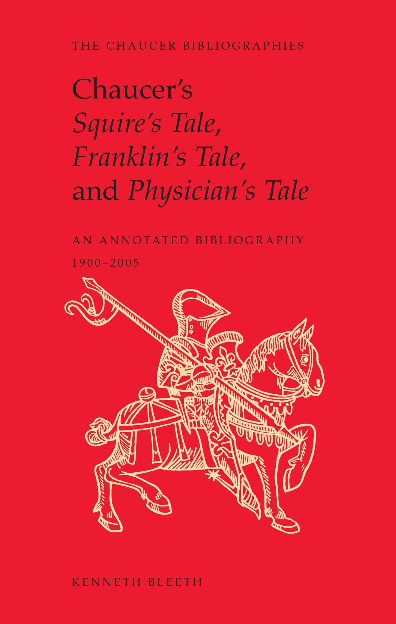 Chaucer's Squire's Tale, Franklin's Tale, and Physician's Tale: An Annotated Bibliography, 1900 to 2005