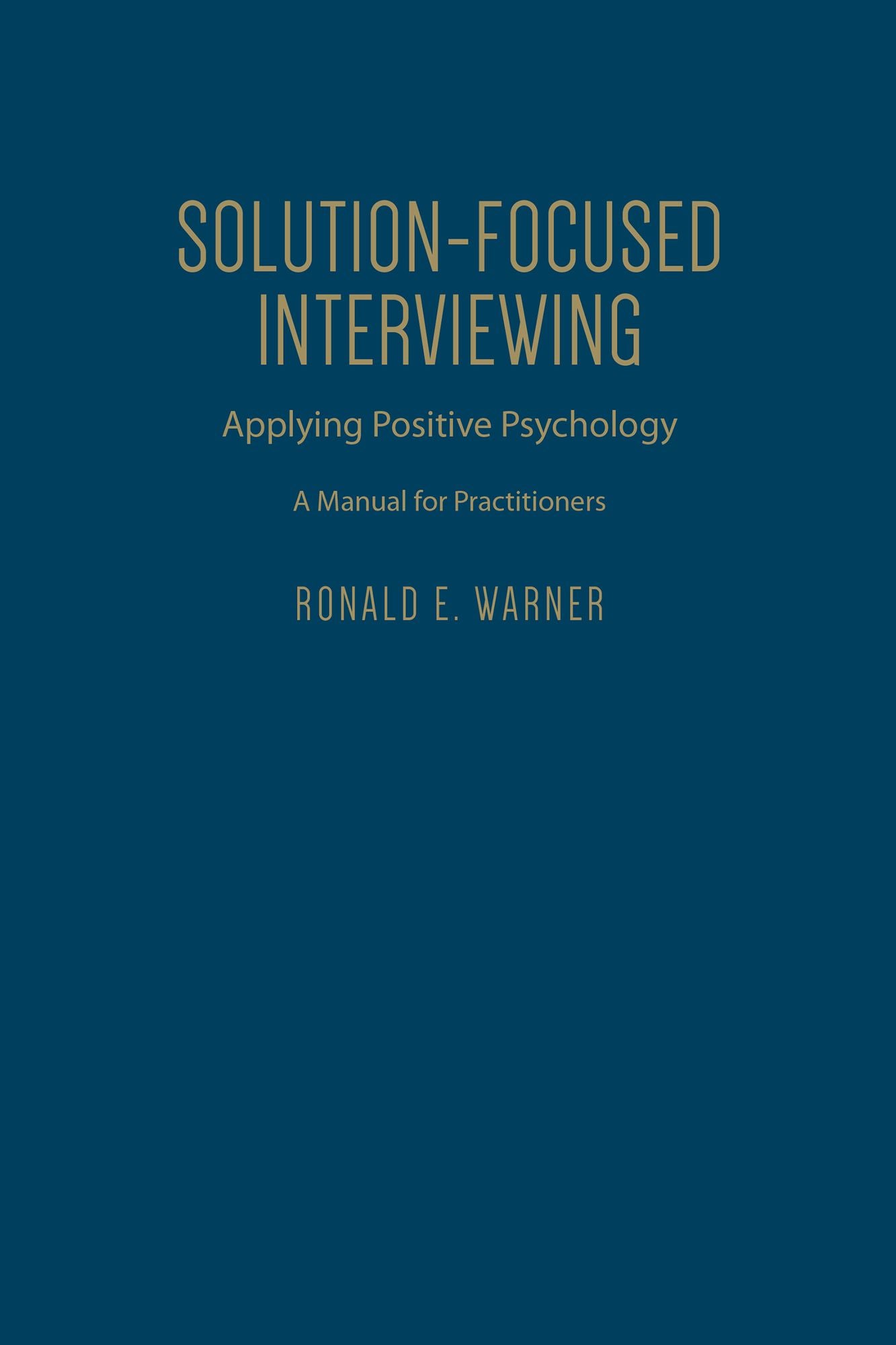Solution-Focused Interviewing: Applying Positive Psychology, A Manual for Practitioners