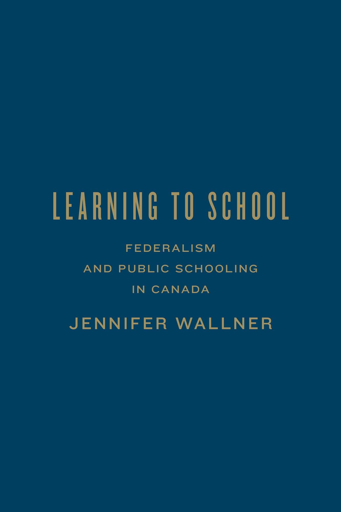 Learning to School: Federalism and Public Schooling in Canada
