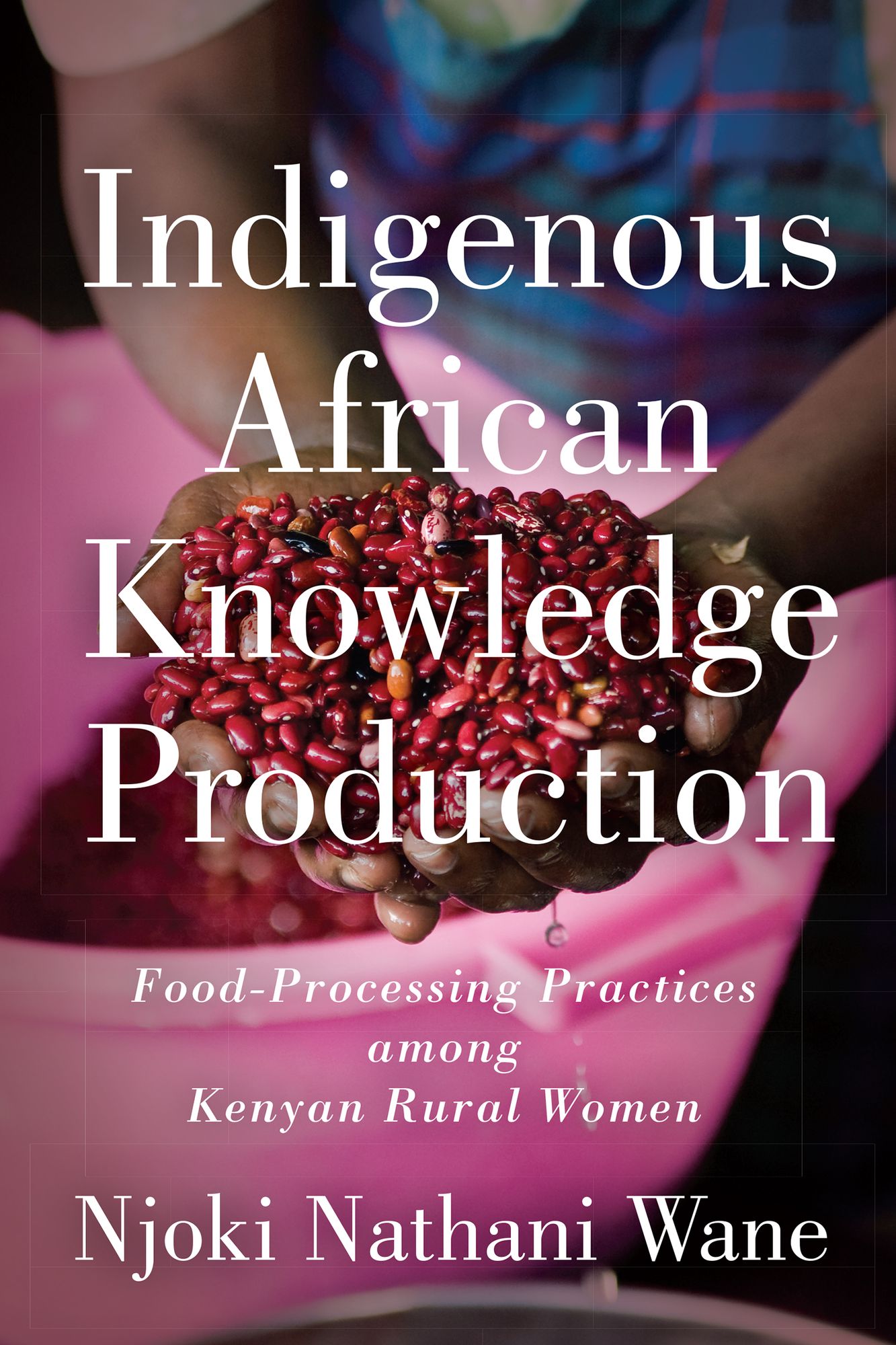 Indigenous African Knowledge Production: Food-Processing Practices Among Kenyan Rural Women