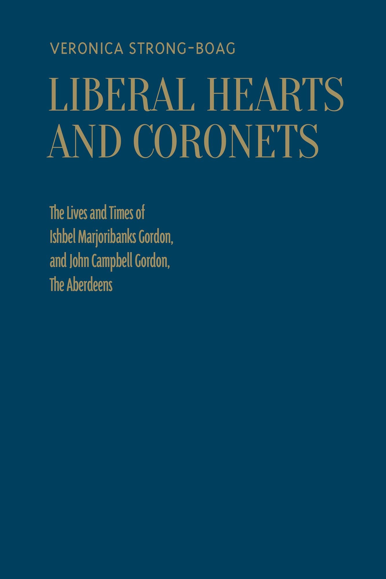 Liberal Hearts and Coronets: The Lives and Times of Ishbel Marjoribanks Gordon and John Campbell Gordon, the Aberdeens