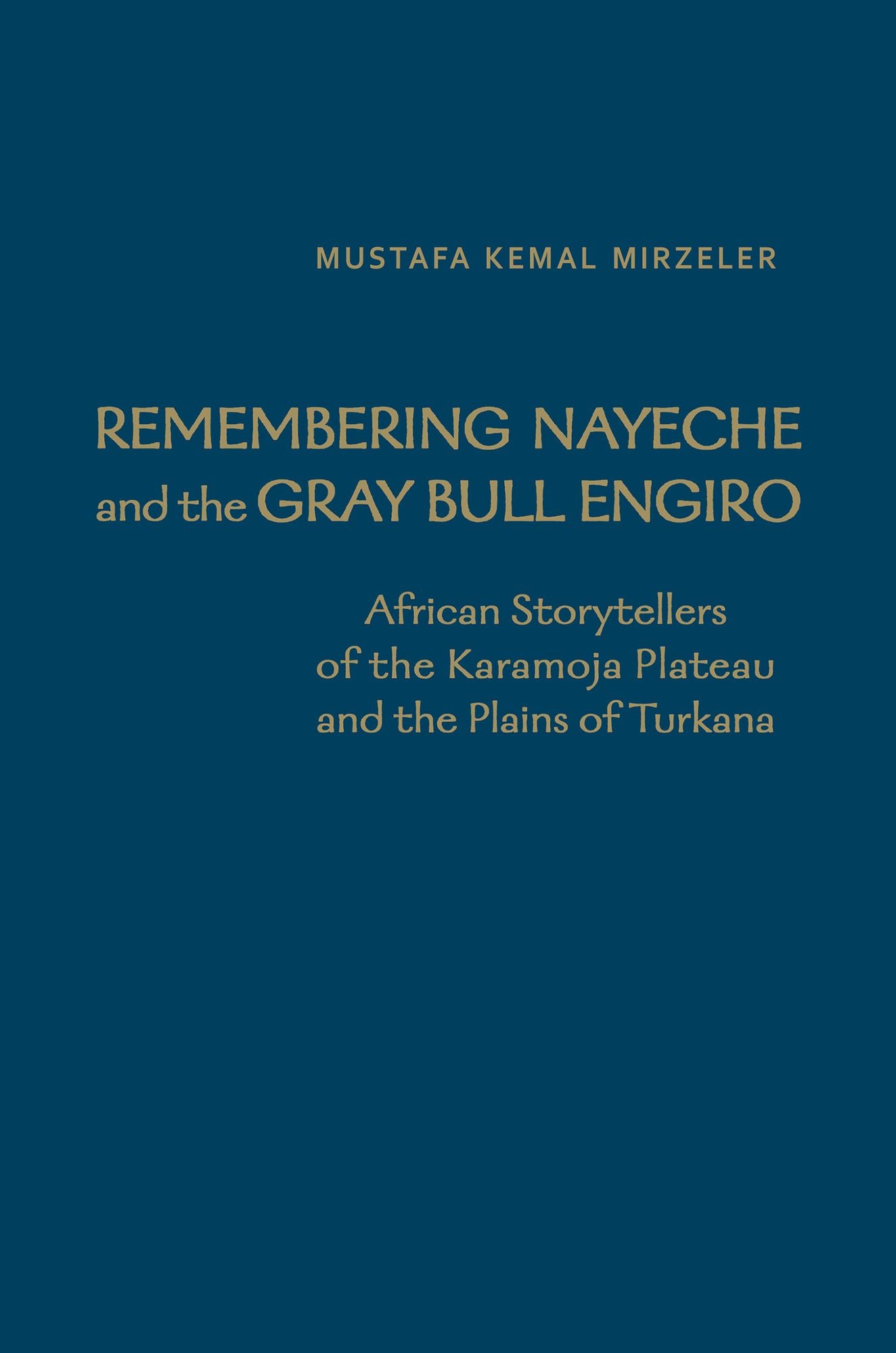 Remembering Nayeche and the Gray Bull Engiro: African Storytellers of the Karamoja Plateau and the Plains of Turkana