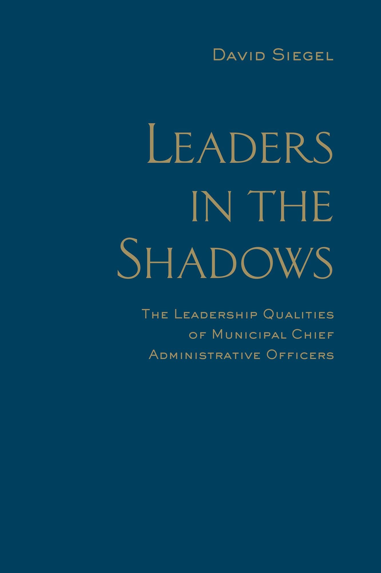 Leaders in the Shadows: The Leadership Qualities of Municipal Chief Administrative Officers