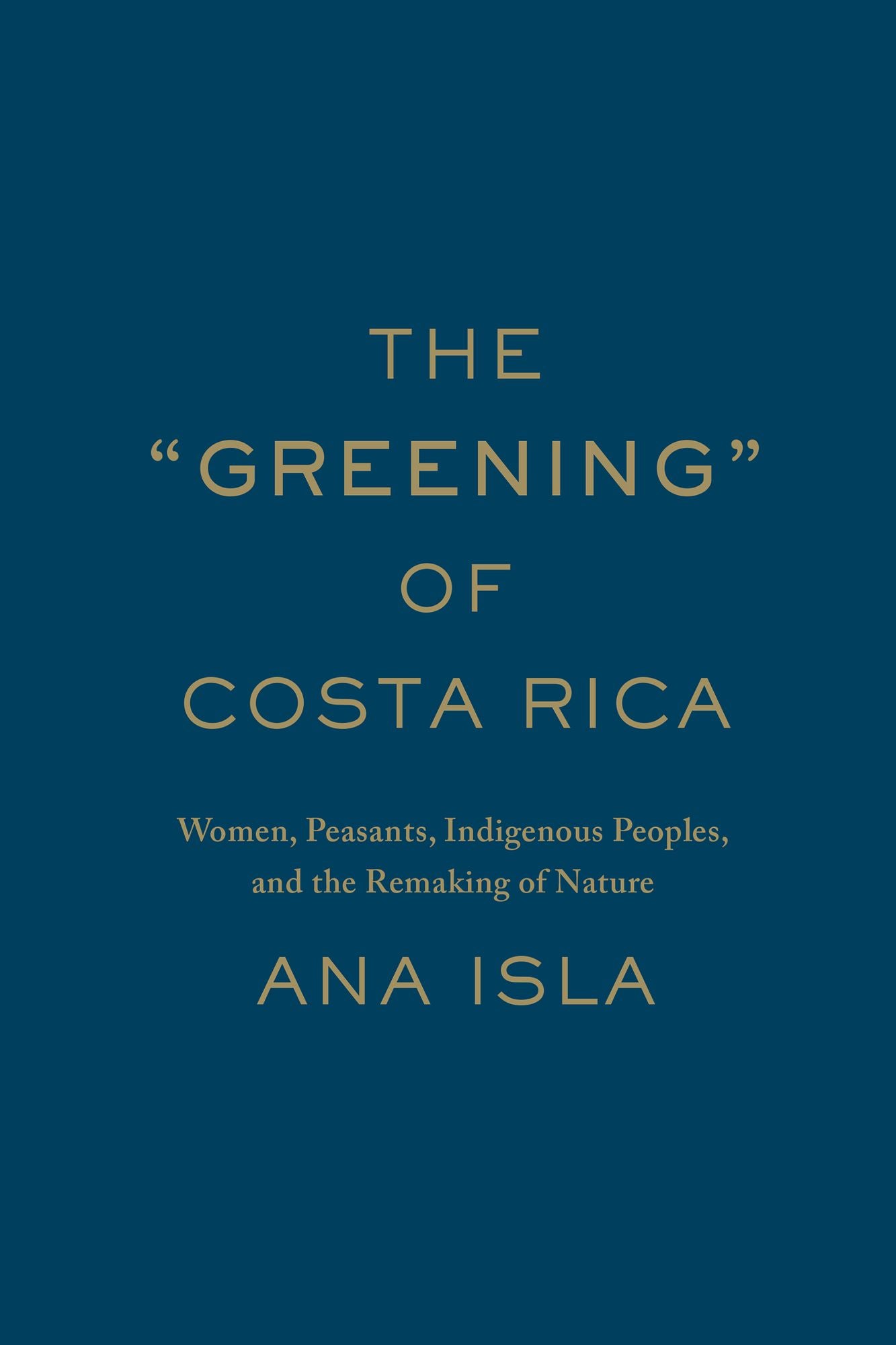 The "Greening" of Costa Rica: Women, Peasants, Indigenous Peoples, and the Remaking of Nature