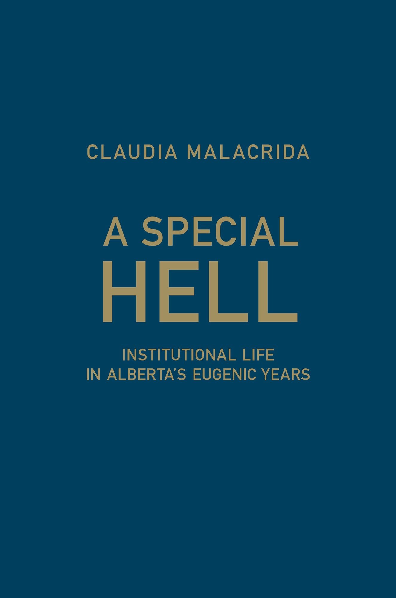 A Special Hell: Institutional Life in Alberta's Eugenic Years