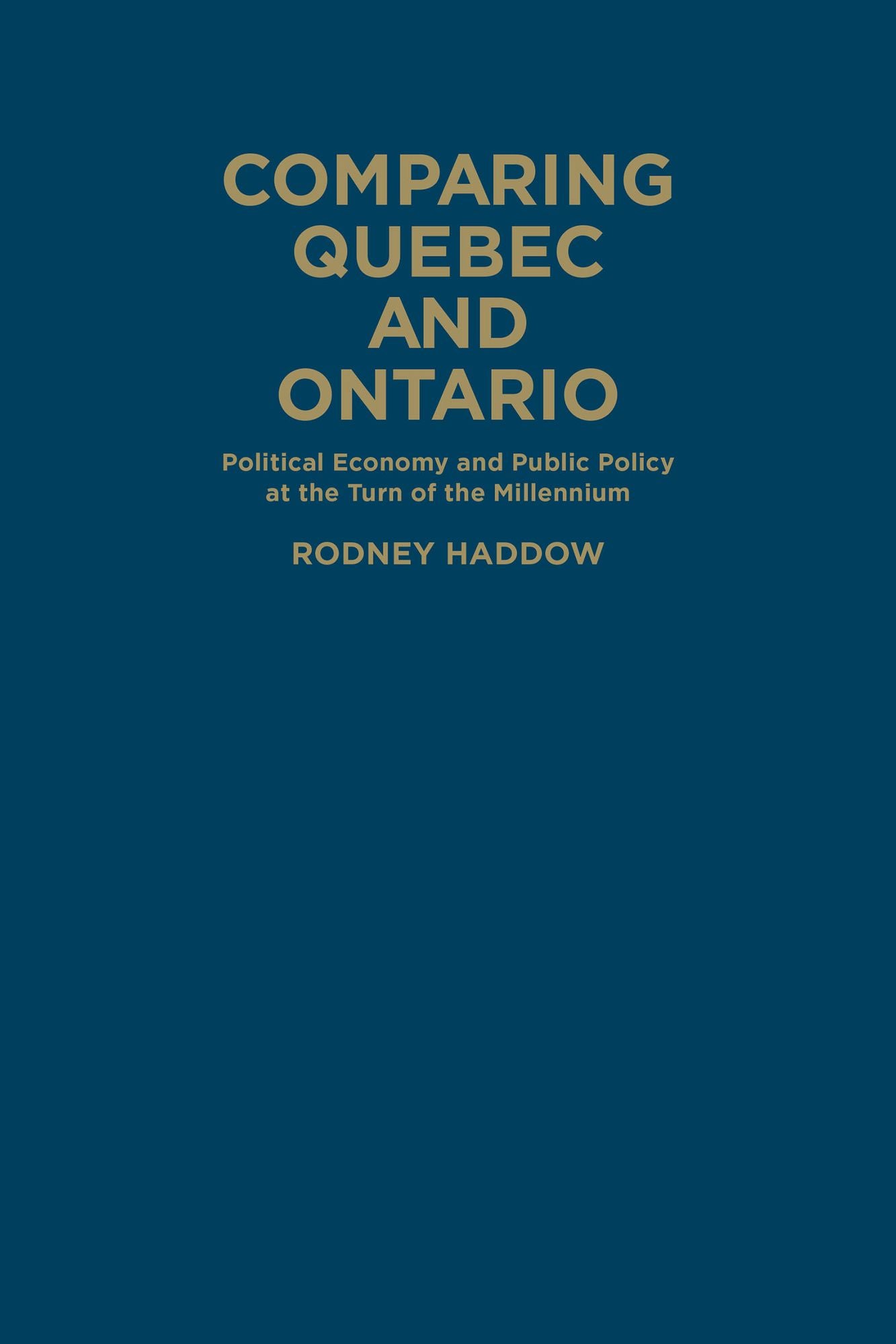 Comparing Quebec and Ontario: Political Economy and Public Policy at the Turn of the Millennium
