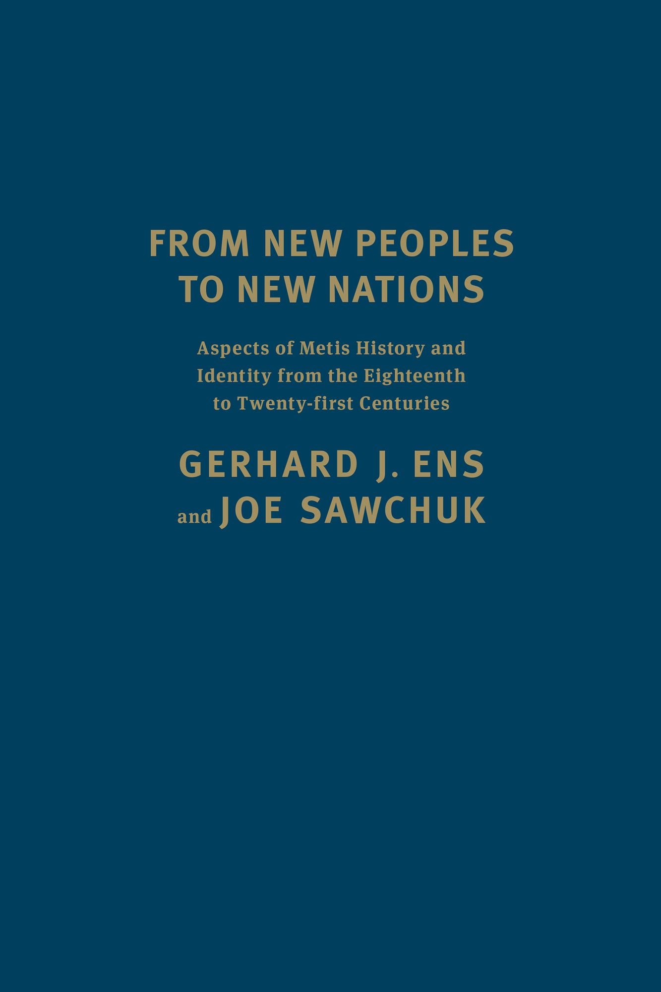 From New Peoples to New Nations: Aspects of Metis History and Identity from the Eighteenth to the Twenty-first Centuries