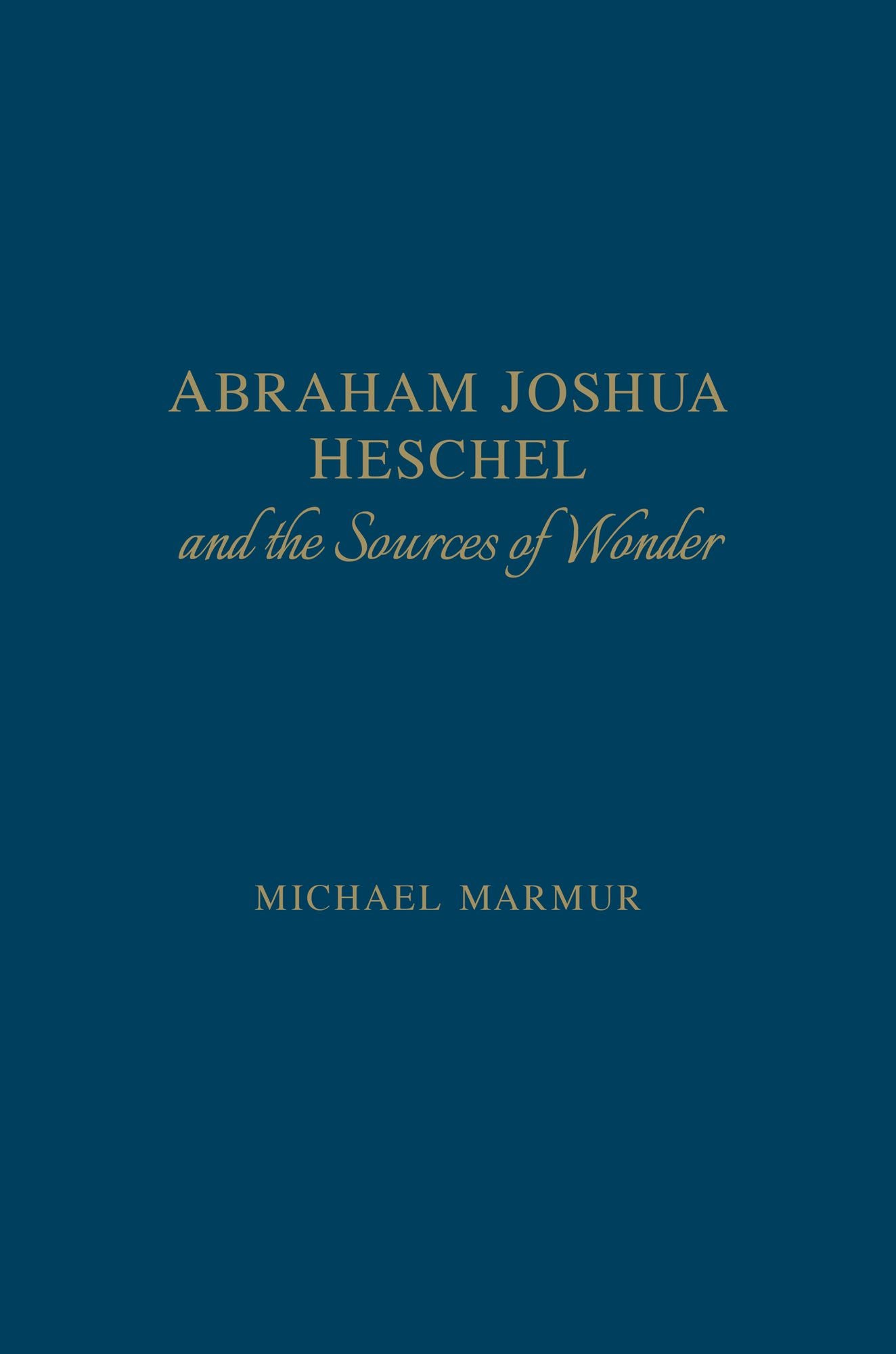 Abraham Joshua Heschel and the Sources of Wonder