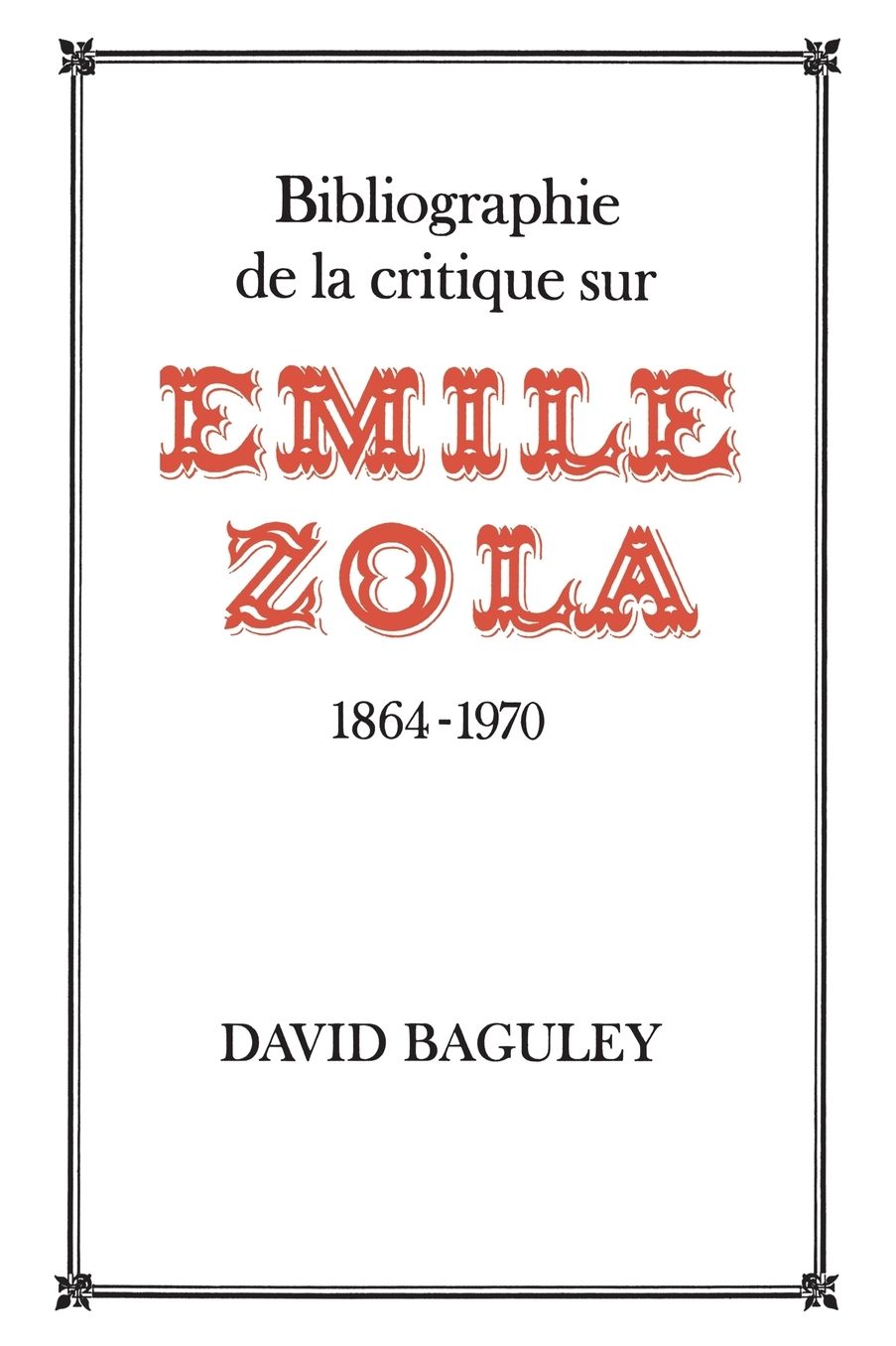 Bibliographie de la Critique sur Emile Zola, 1864-1970