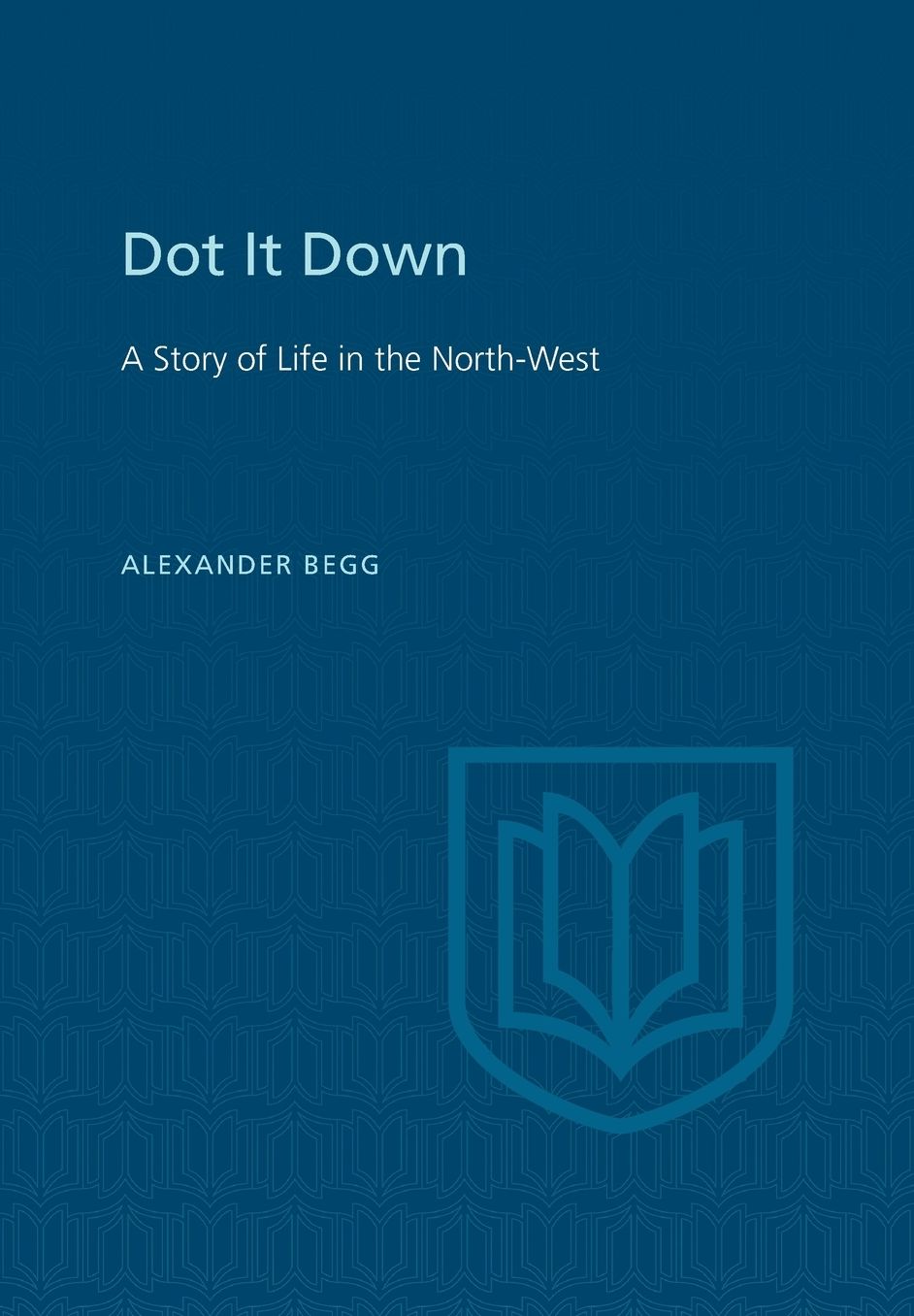 Dot It Down: A Story of Life in the North-West