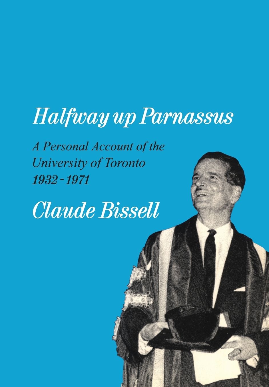 Halfway up Parnassus: A Personal Account of the University of Toronto, 1932-1971
