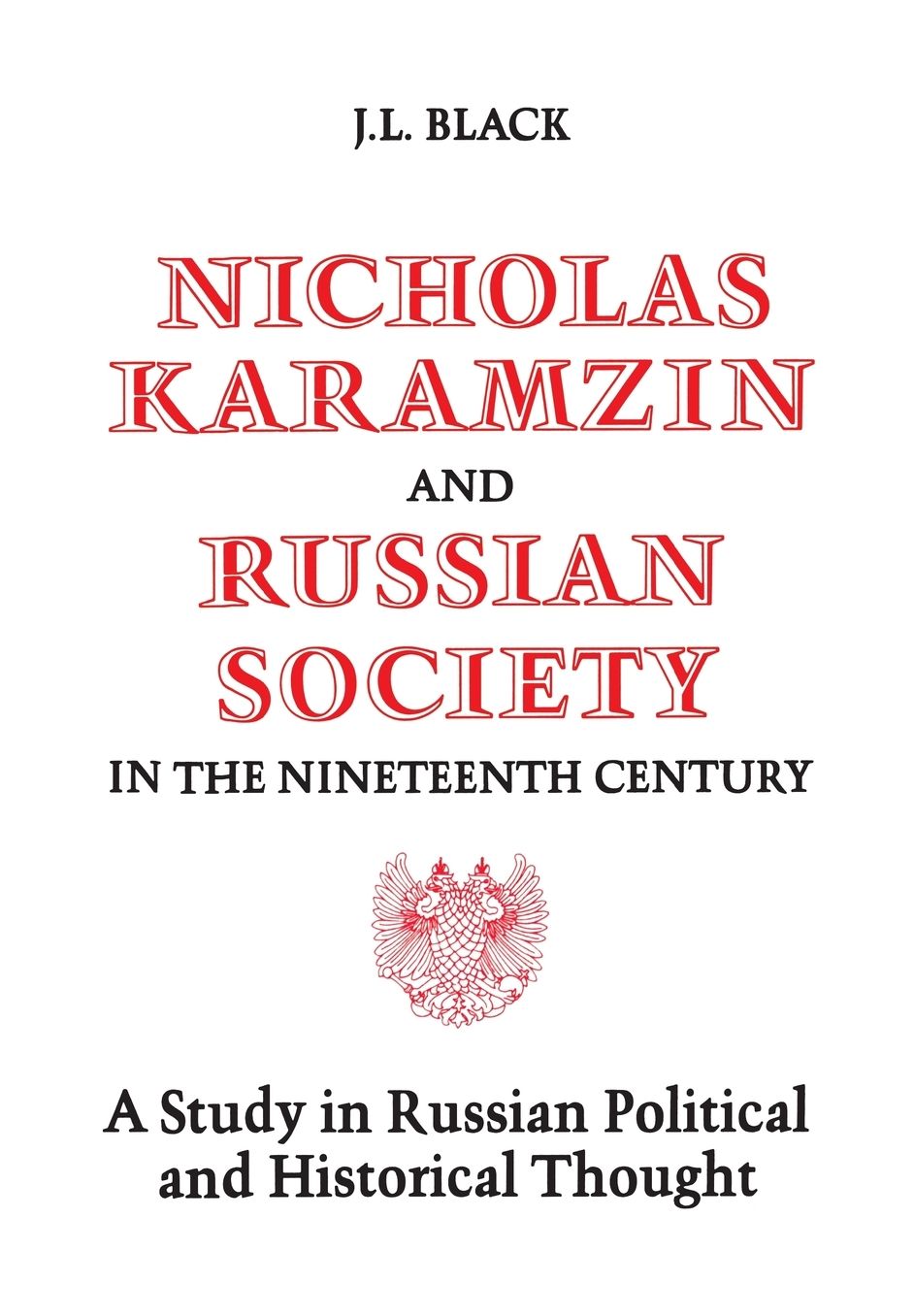 Nicholas Karamzin and Russian Society in the Nineteenth Century: A Study in Russian Political and Historical Thought