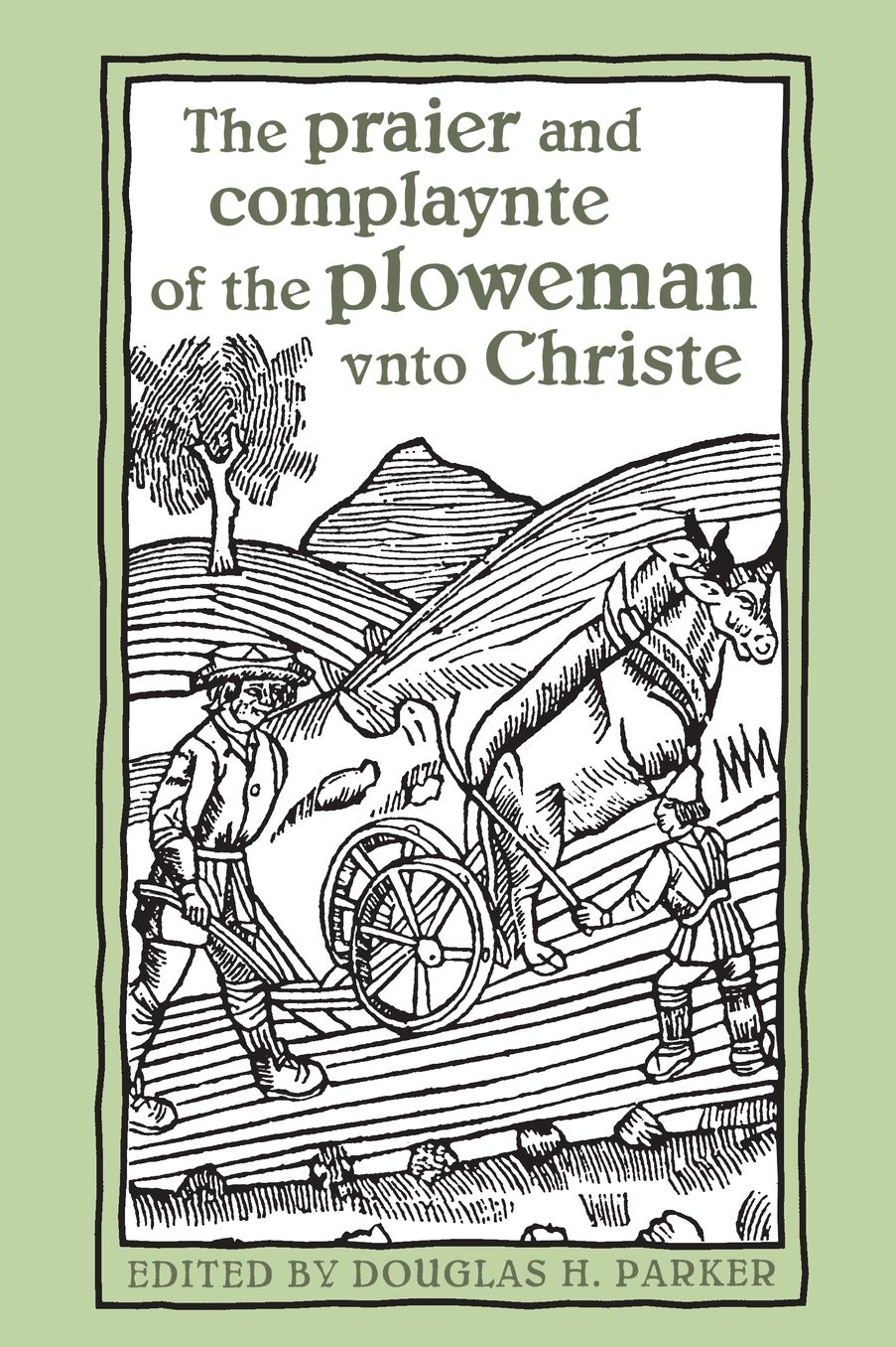 The praier and complaynte of the ploweman unto Christe