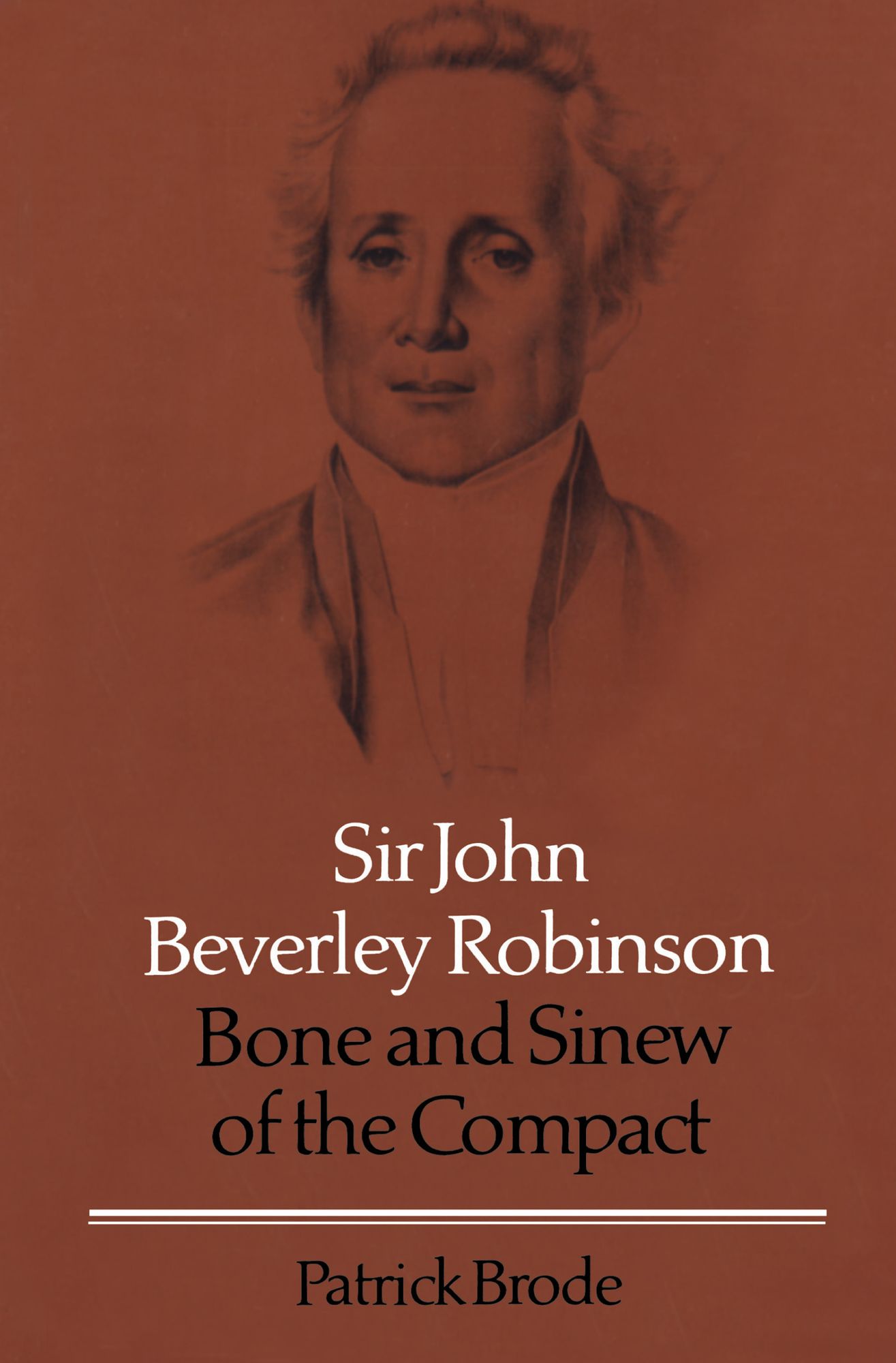 Sir John Beverley Robinson: Bone and Sinew of the Compact