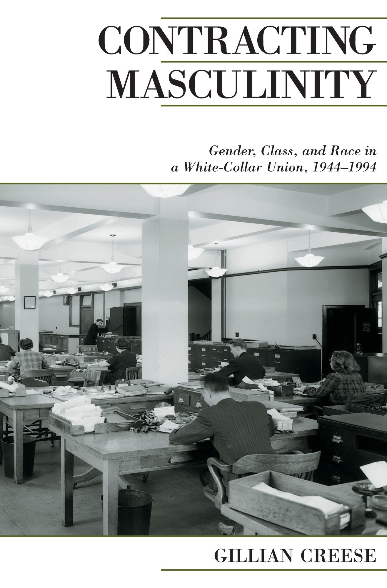 Contracting Masculinity: Gender, Class, and Race in a White-Collar Union, 1944-1994