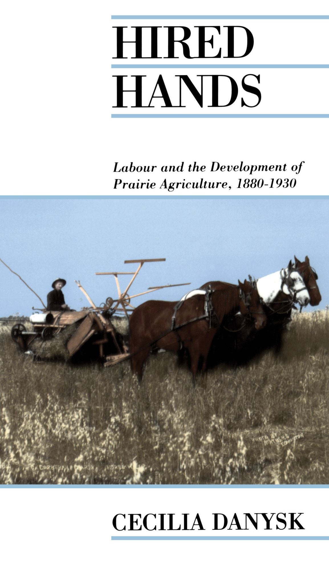 Hired Hands: Labour and the Development of Prairie Agriculture, 1880-1930