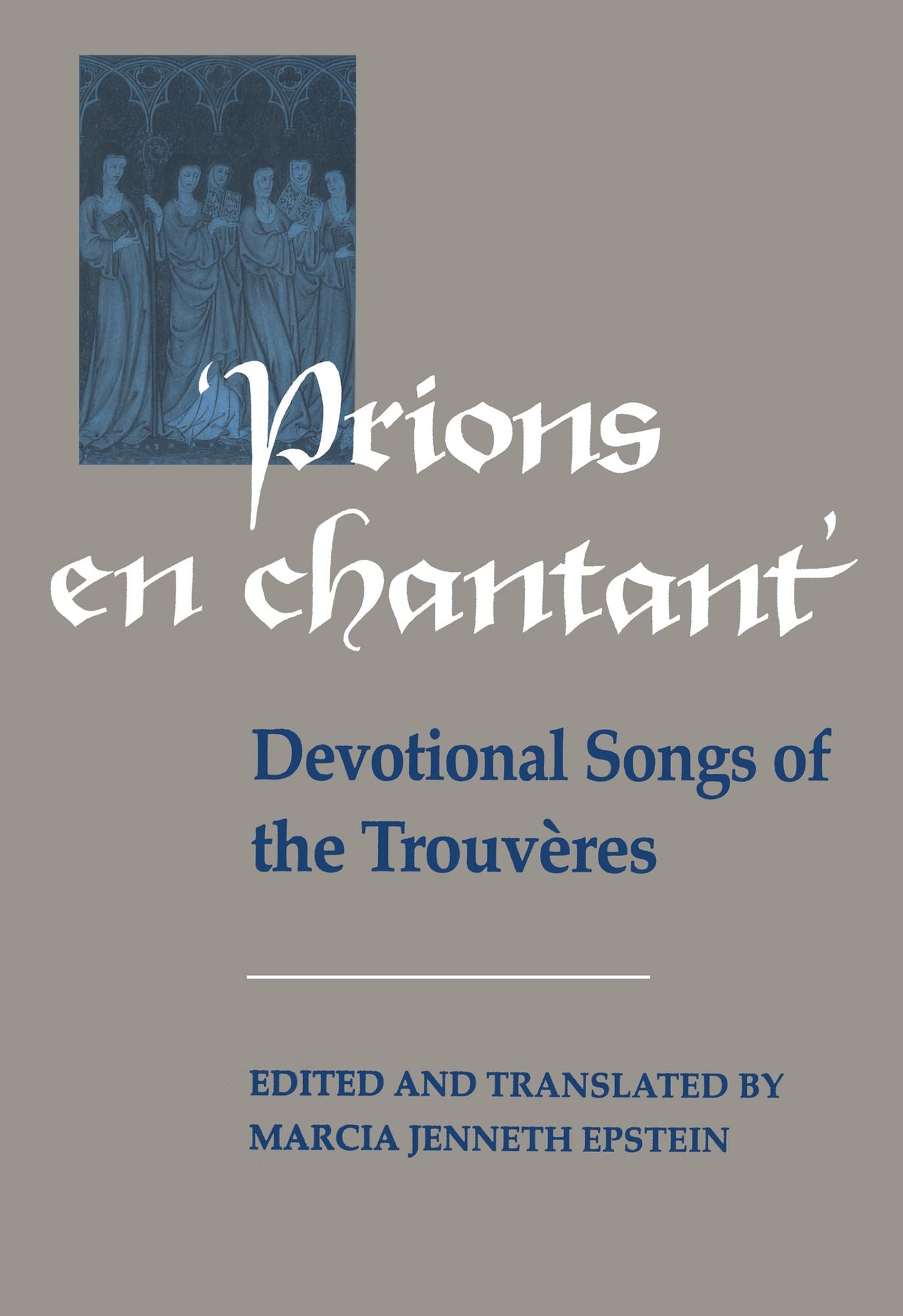 Prions en Chantant: Devotional Songs of the Trouvères