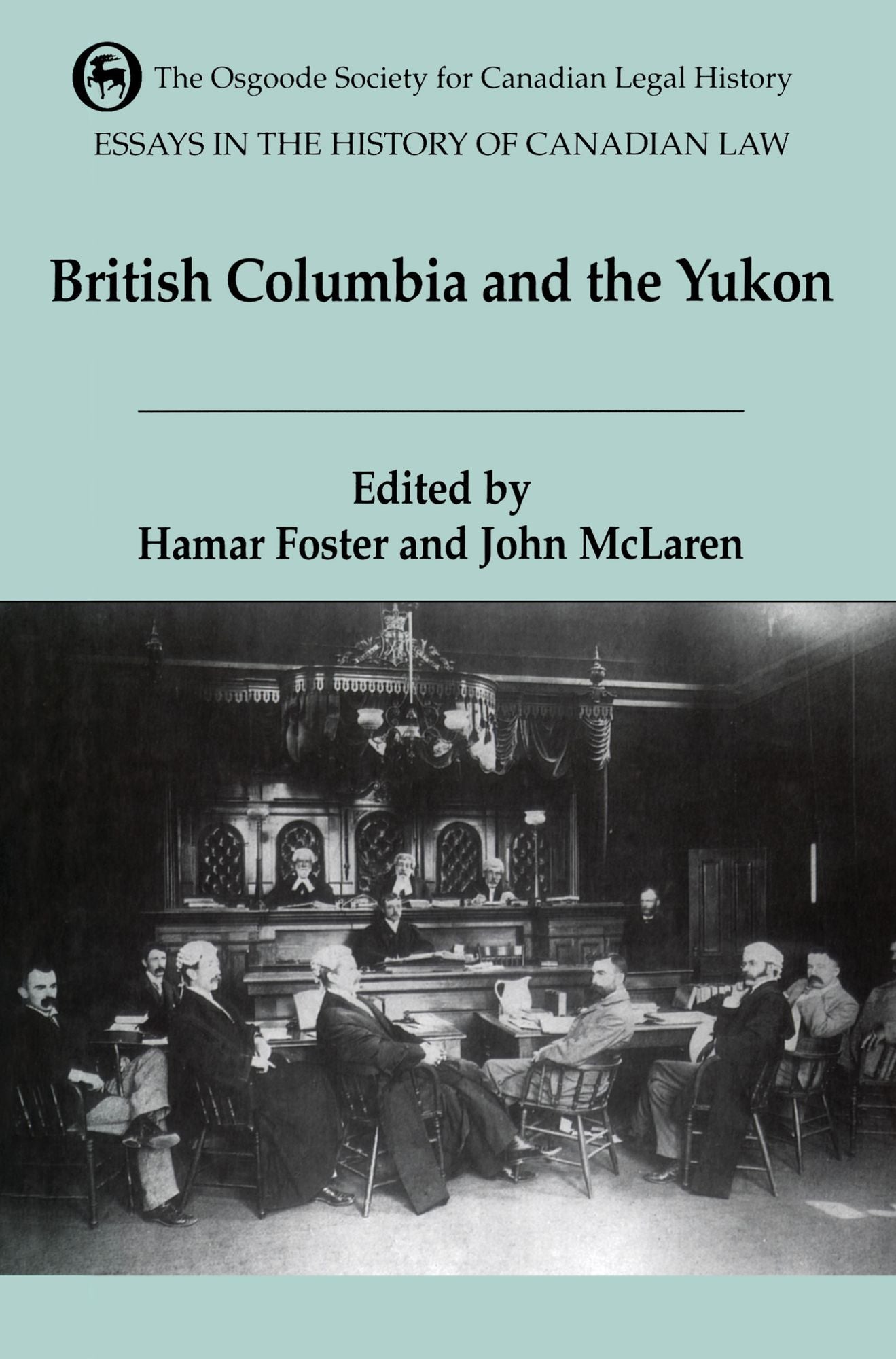 Essays in the History of Canadian Law: The Legal History of British Columbia and the Yukon