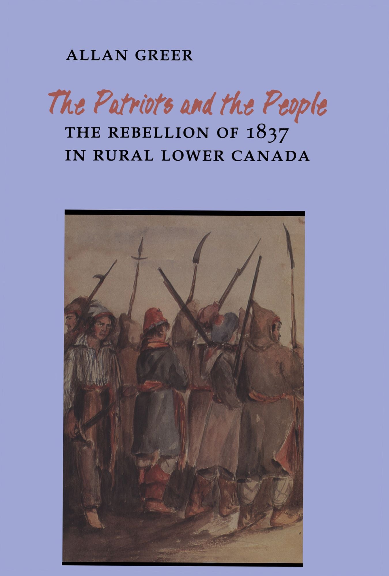 The Patriots and the People: The Rebellion of 1837 in Rural Lower Canada
