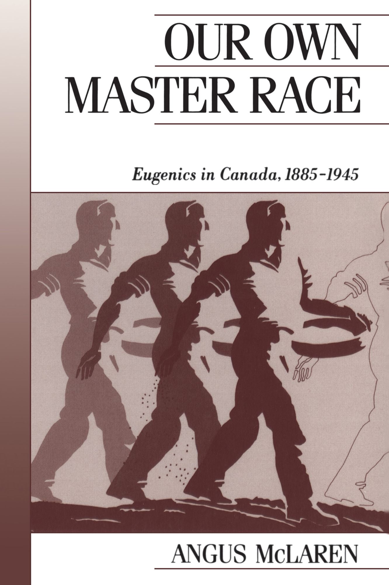 Our Own Master Race: Eugenics in Canada, 1885-1945