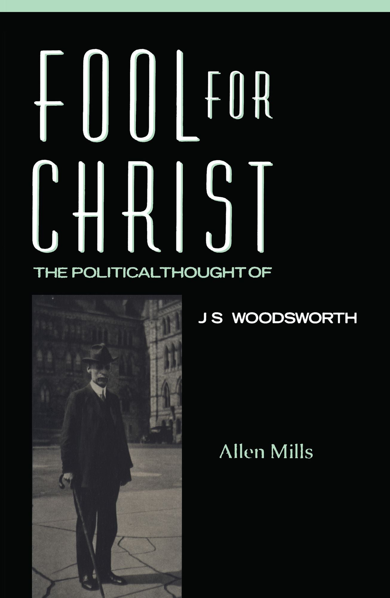 Fool For Christ: The Intellectual Politics of J.S. Woodsworth