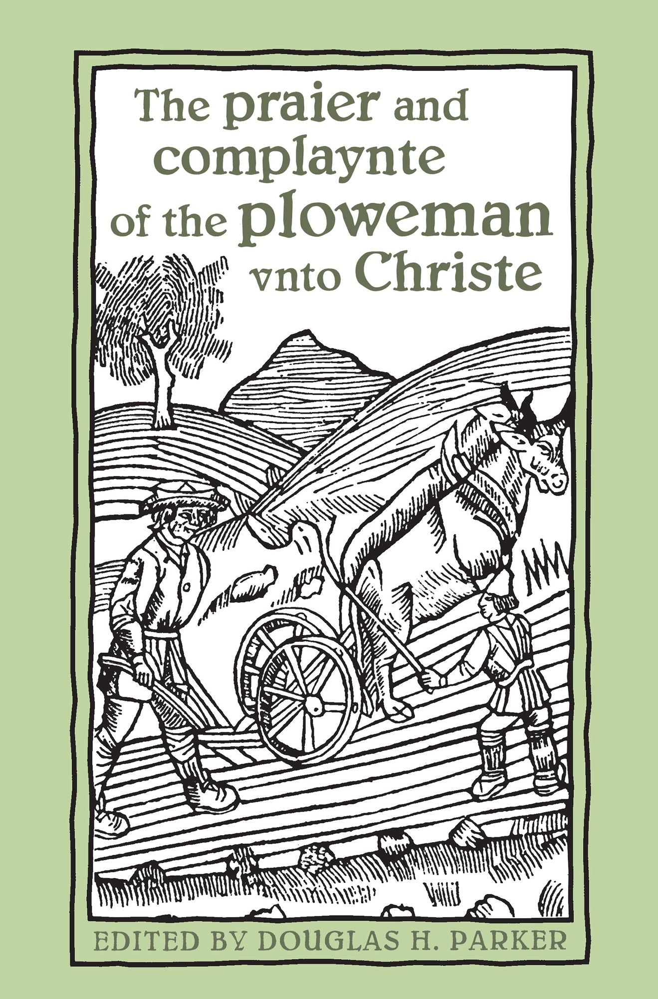 The praier and complaynte of the ploweman vnto Christe