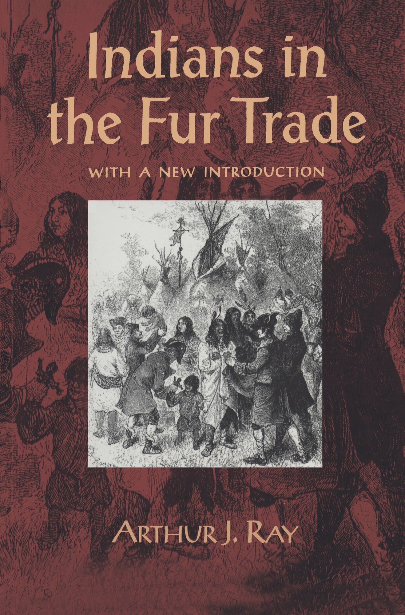 Indians in the Fur Trade: Their Roles as Trappers, Hunters, and Middlemen in the Lands Southwest of Hudson Bay, 1660-1870