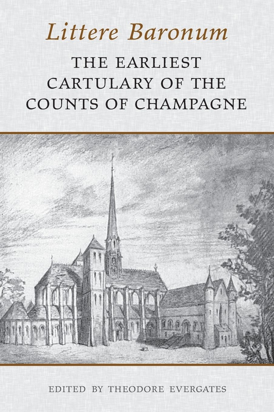 Littere Baronum: The Earliest Cartulary of the Counts of Champagne