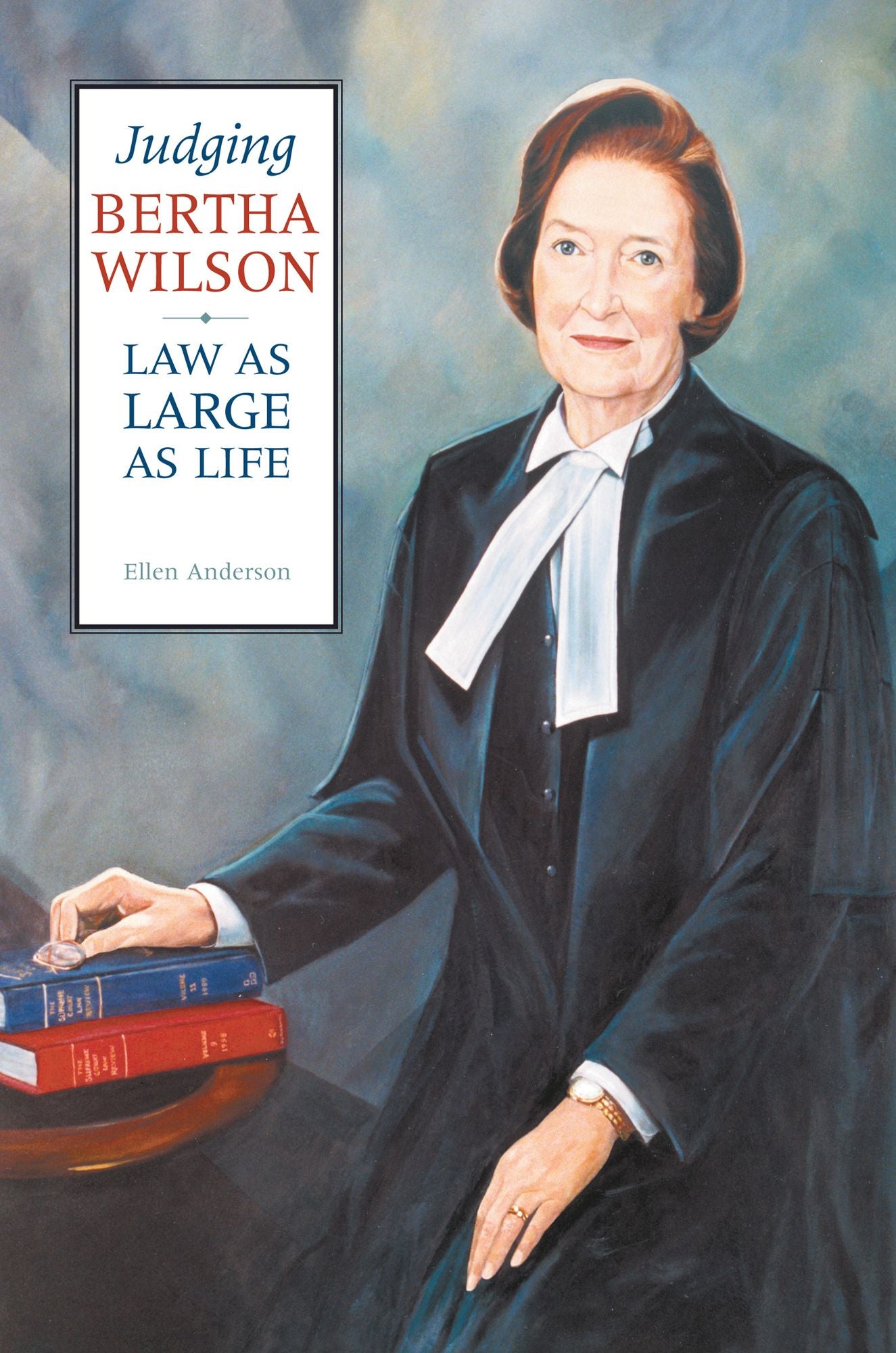 Judging Bertha Wilson: Law as Large as Life