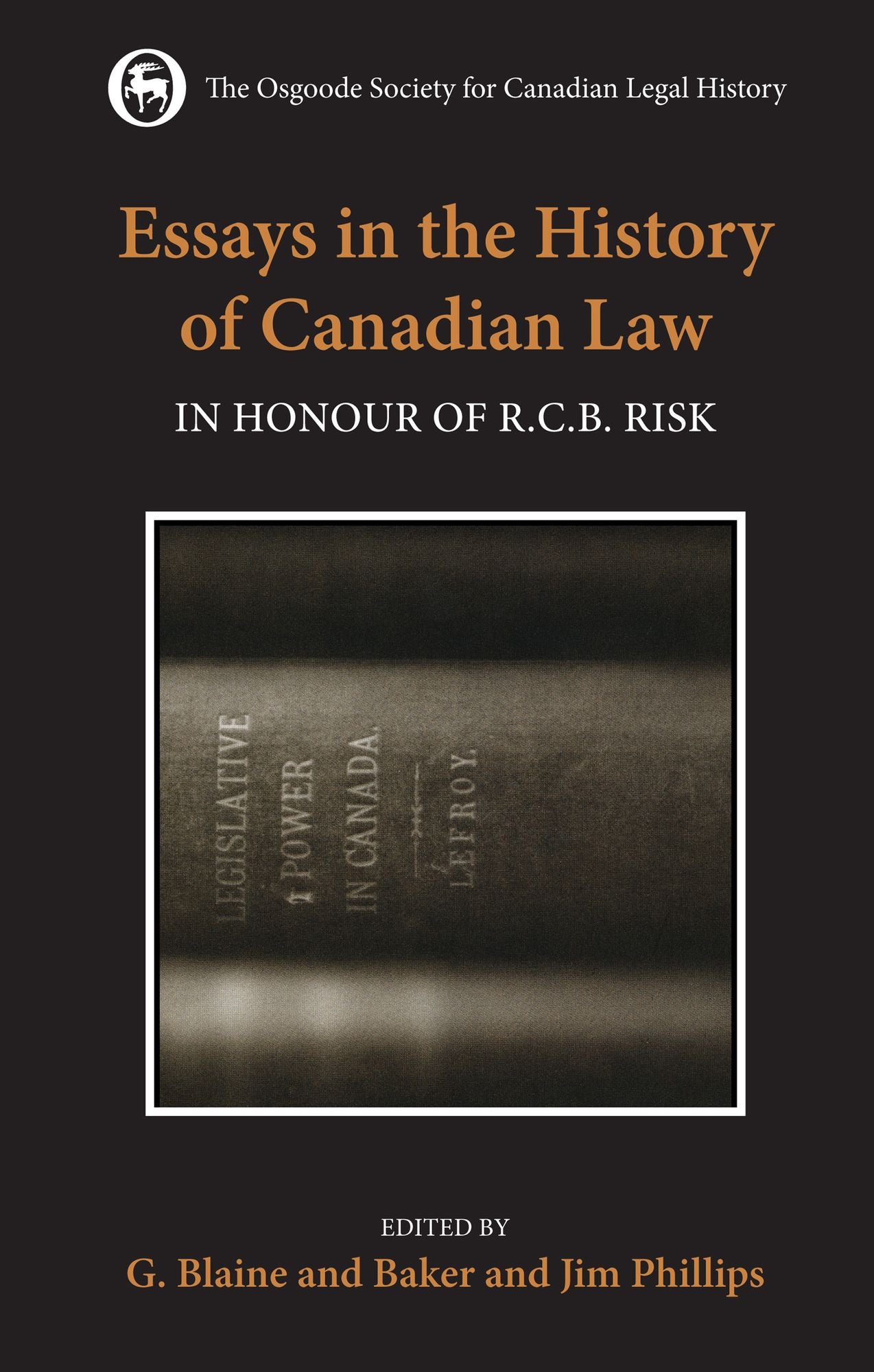 Essays in the History of Canadian Law: In Honour of R.C.B. Risk