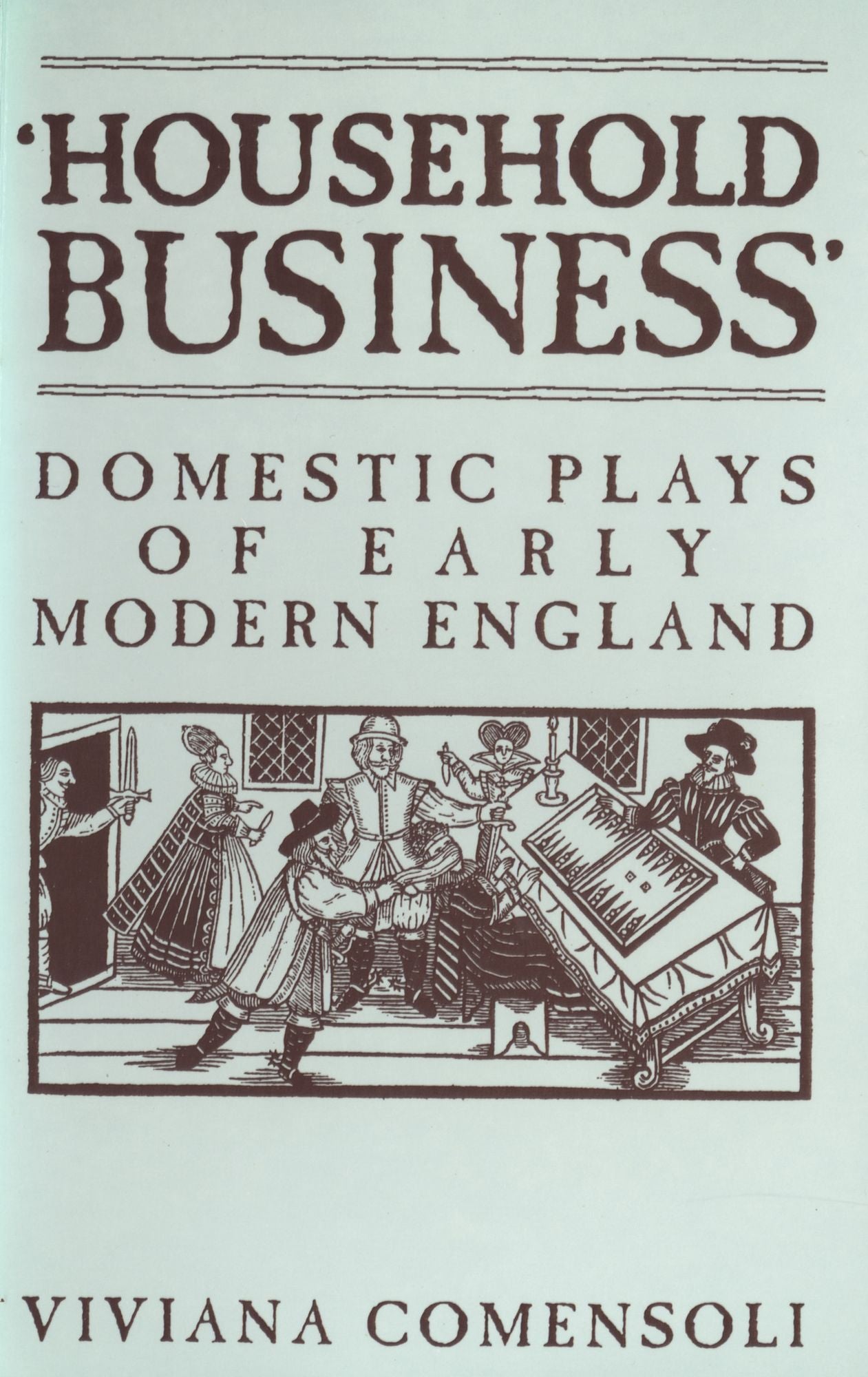 'Household Business': Domestic Plays of Early Modern England