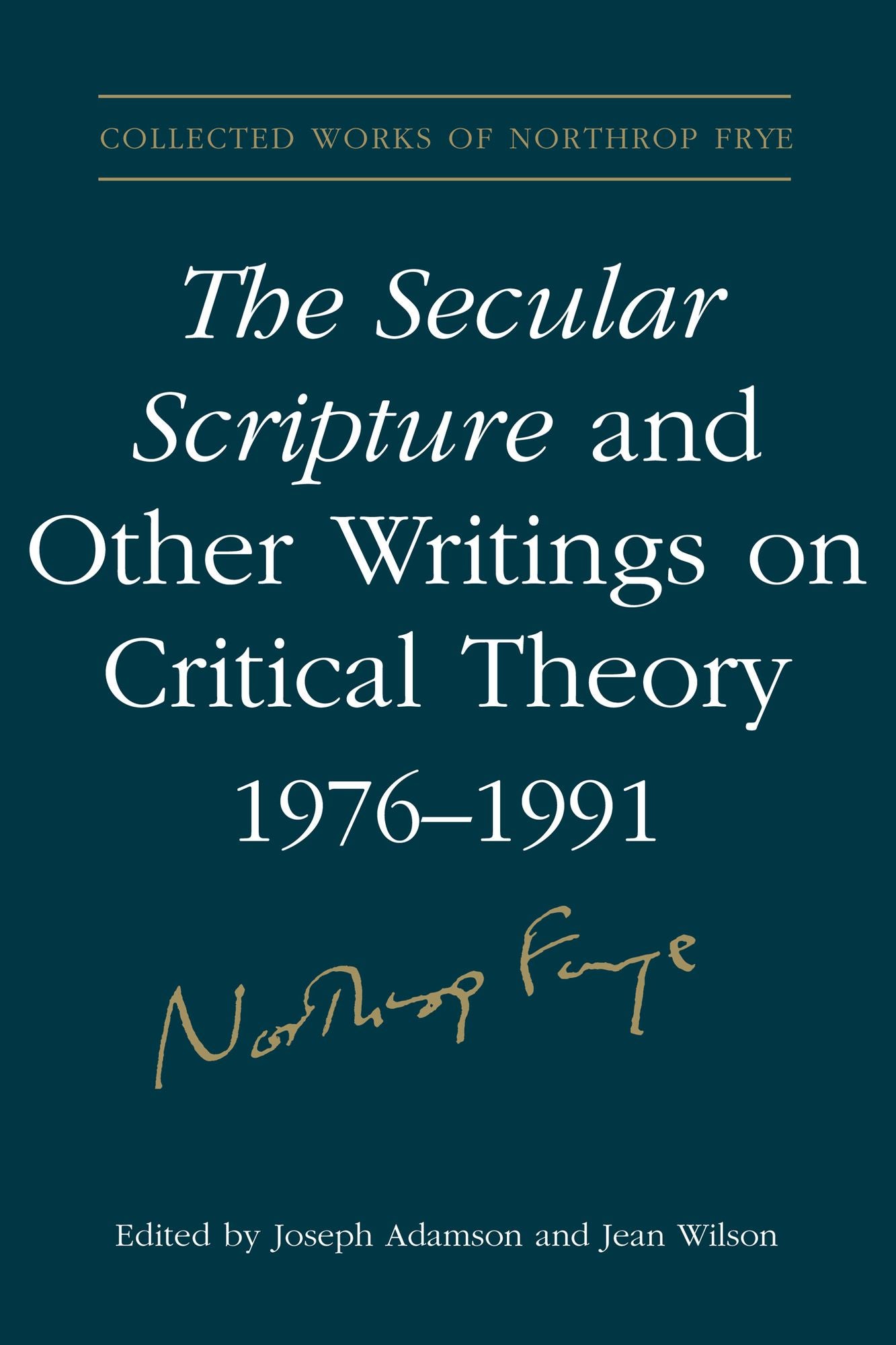 The Secular Scripture and Other Writings on Critical Theory, 1976-1991