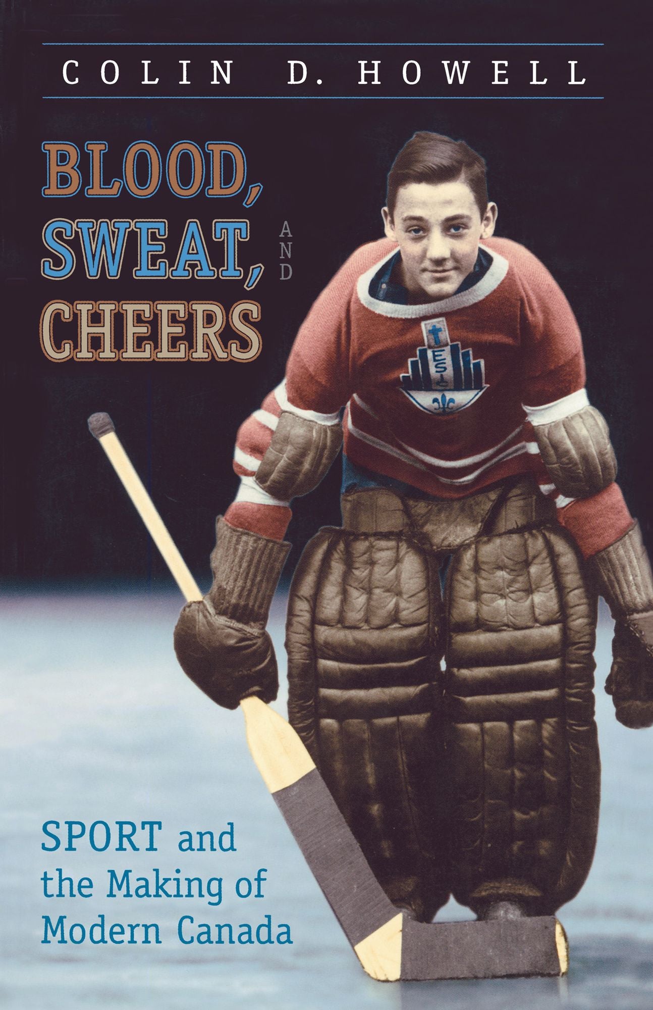 Blood, Sweat, and Cheers: Sport and the Making of Modern Canada