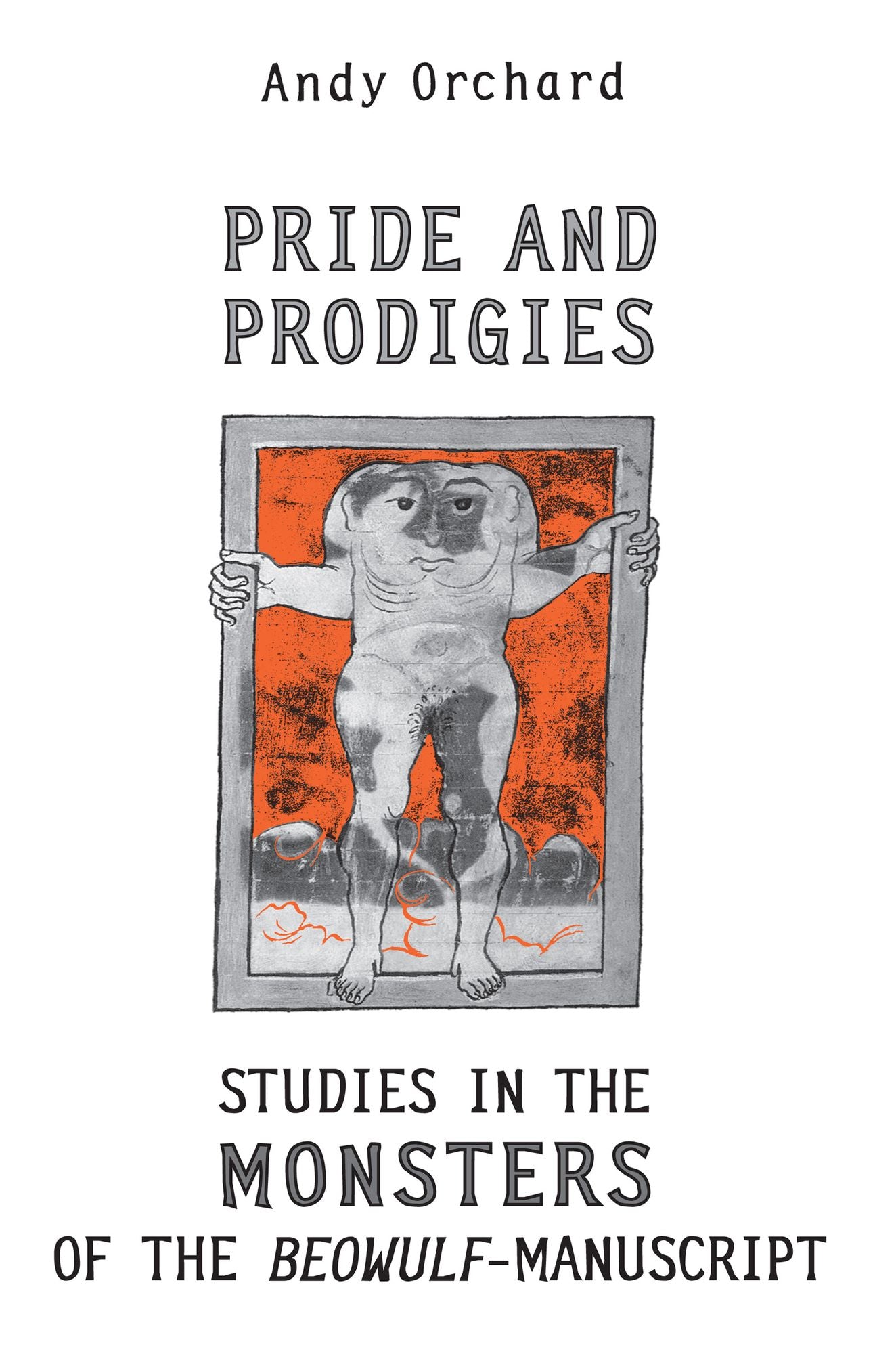 Pride and Prodigies: Studies in the Monsters of the Beowulf Manuscript