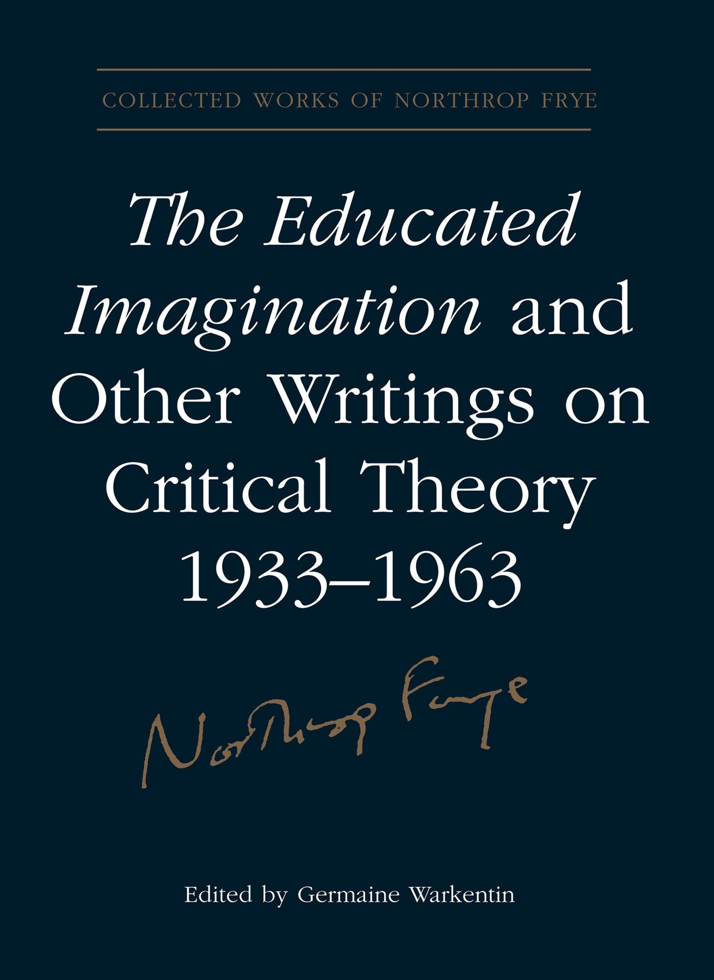 The Educated Imagination and Other Writings on Critical Theory 1933-1963
