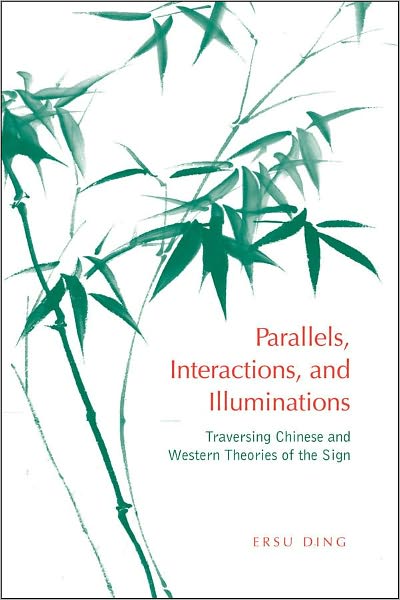 Parallels, Interactions, and Illuminations: Traversing Chinese and Western Theories of the Sign