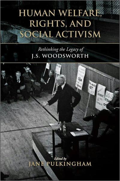 Human Welfare, Rights, and Social Activism: Rethinking the Legacy of J.S. Woodsworth