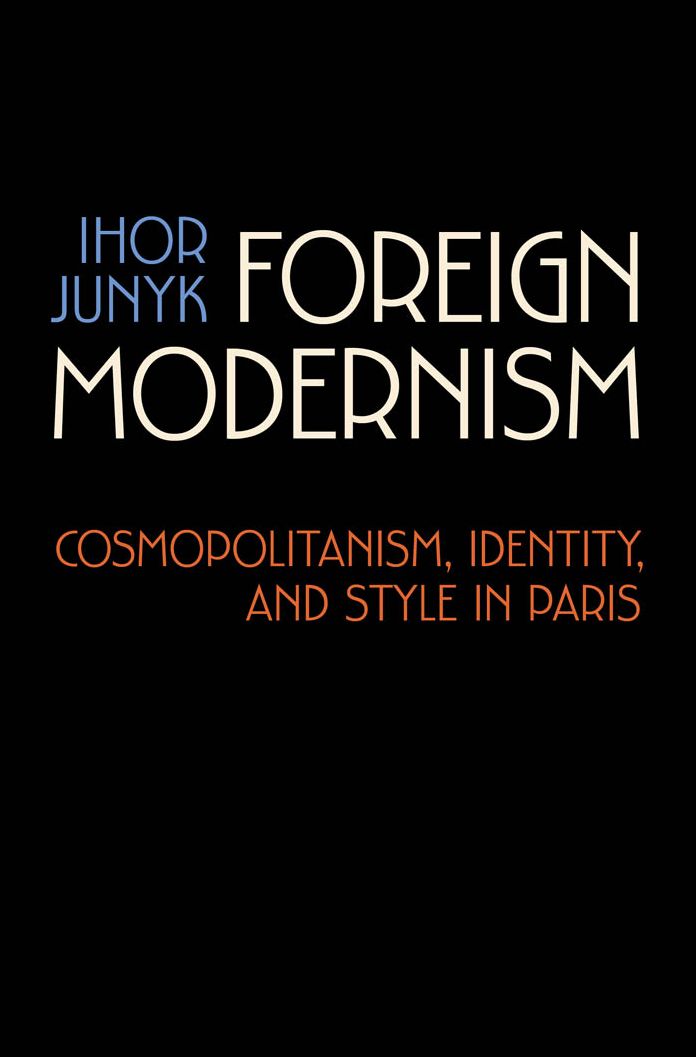 Foreign Modernism: Cosmopolitanism, Identity, and Style in Paris